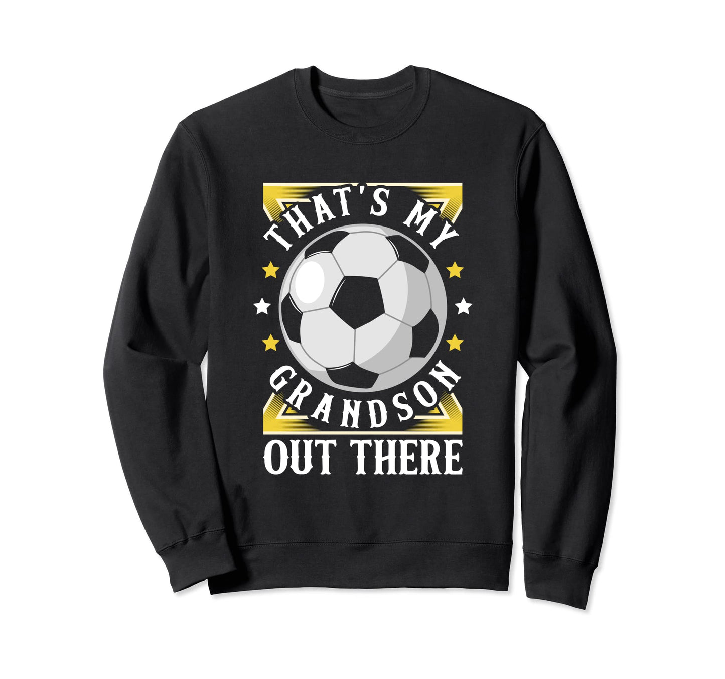 Thats My Grandson Out There Soccer Sweatshirt - Trendy Graphic for Adults - T-Shirt, Sweatshirt, Hoodie