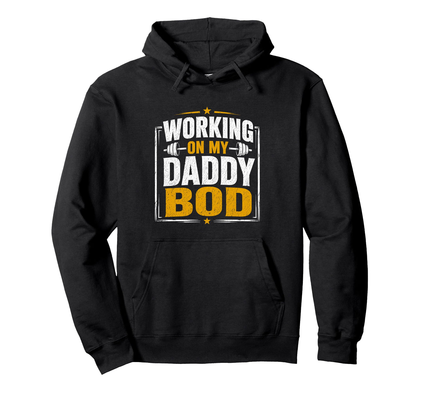 Working My Daddy Bod Funny Gym Hoodie - Fun Novelty Design Men Women - T-Shirt, Sweatshirt, Hoodie