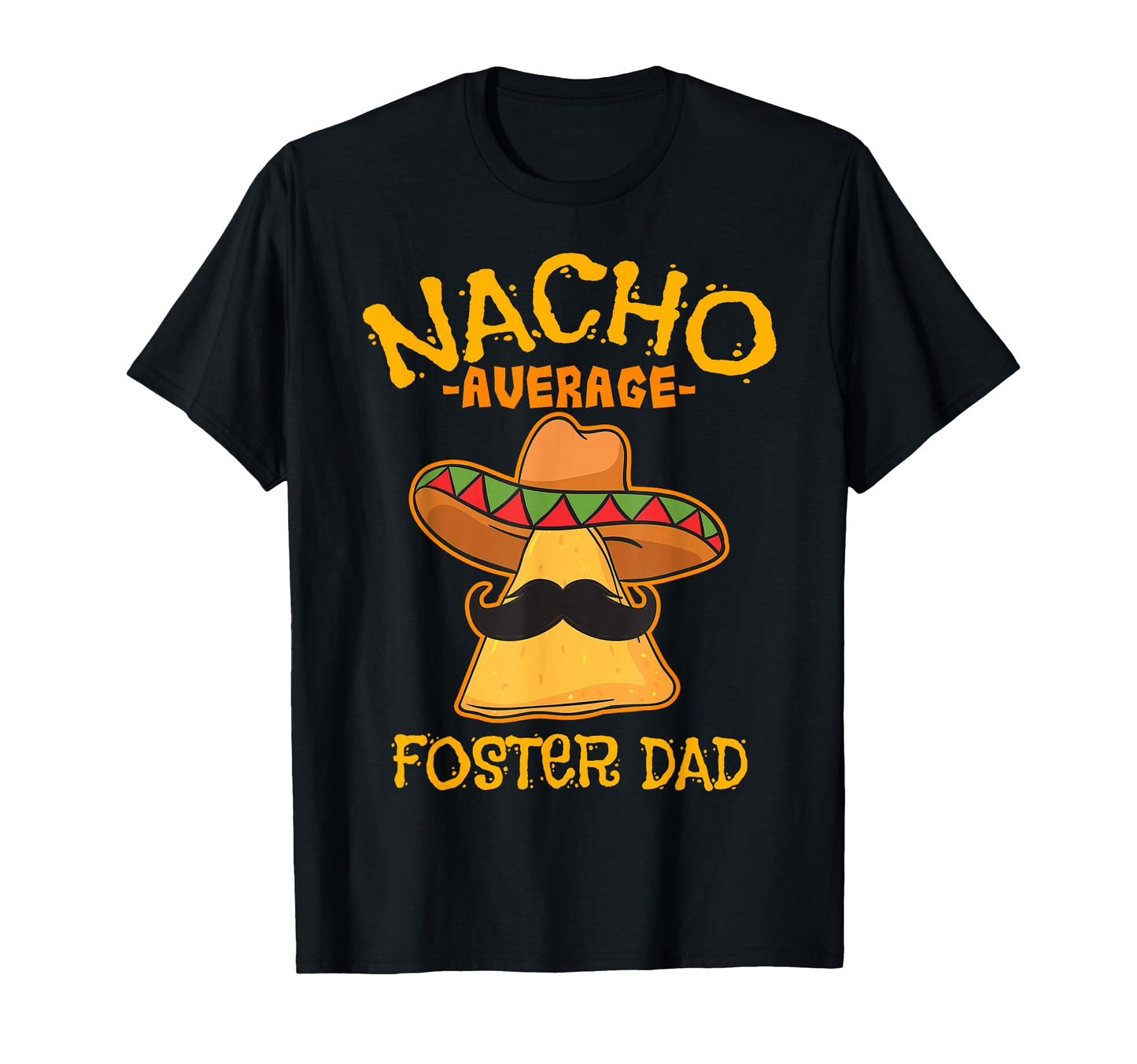 Nacho Average Foster Dad T-Shirt - Streetwear Style for Adults - T-Shirt, Sweatshirt, Hoodie