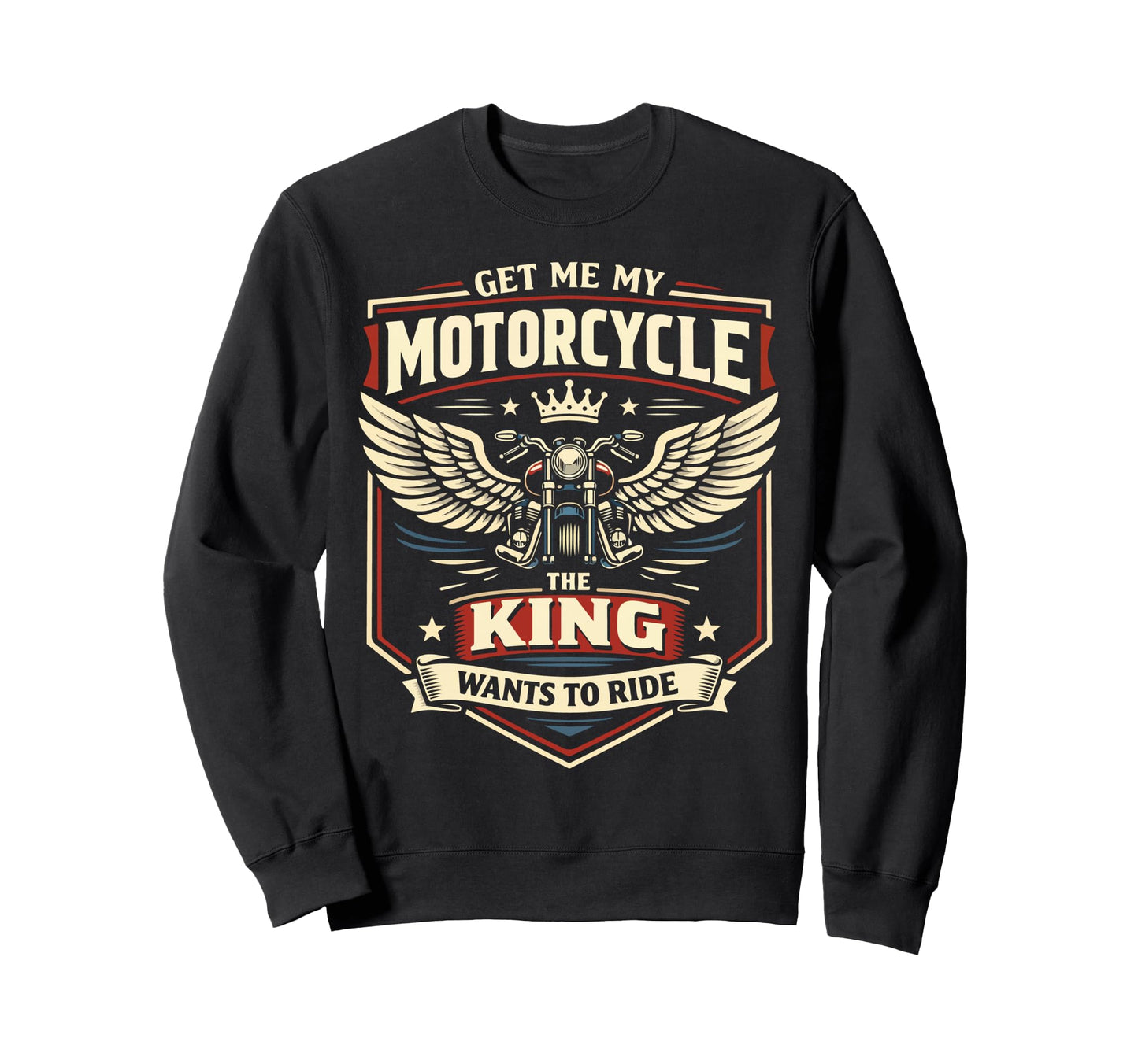 Motorcycle Biker King Get Me My Sweatshirt - Graphic Print Unisex - T-Shirt, Sweatshirt, Hoodie