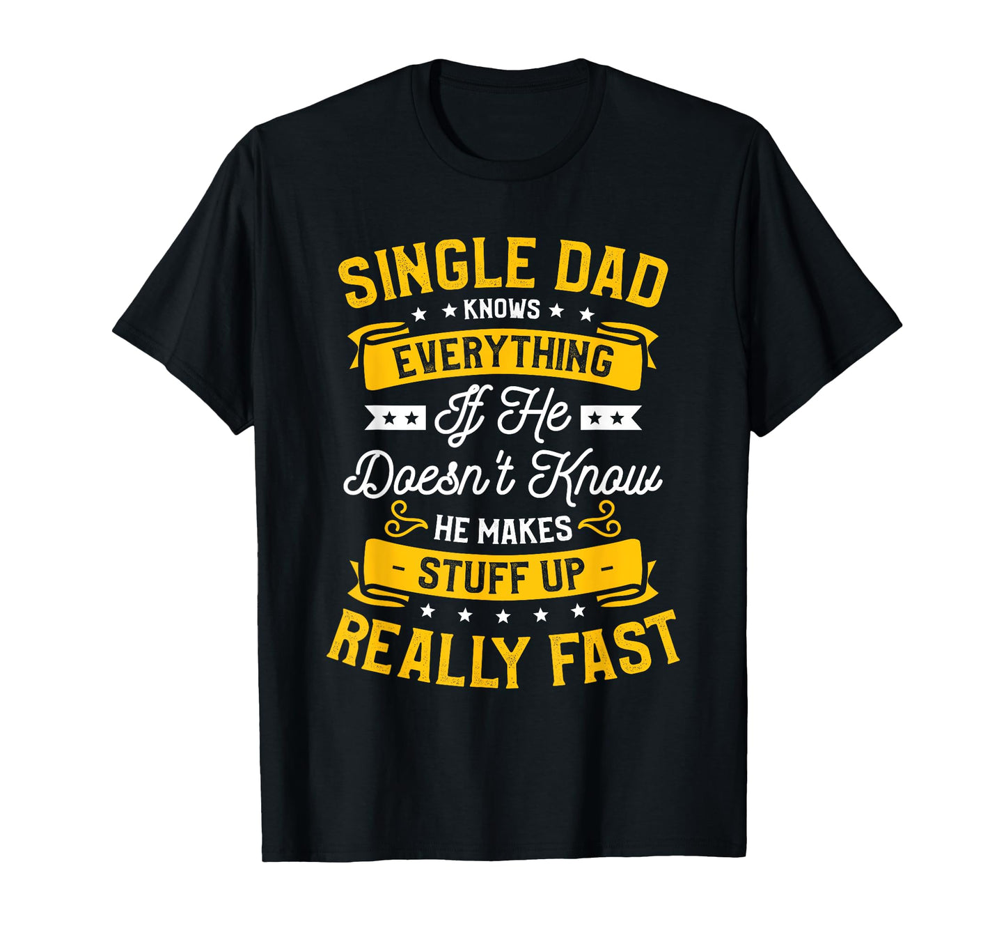 Single Dad Single Parent Father T-Shirt - Fun Novelty Design Men Women - T-Shirt, Sweatshirt, Hoodie