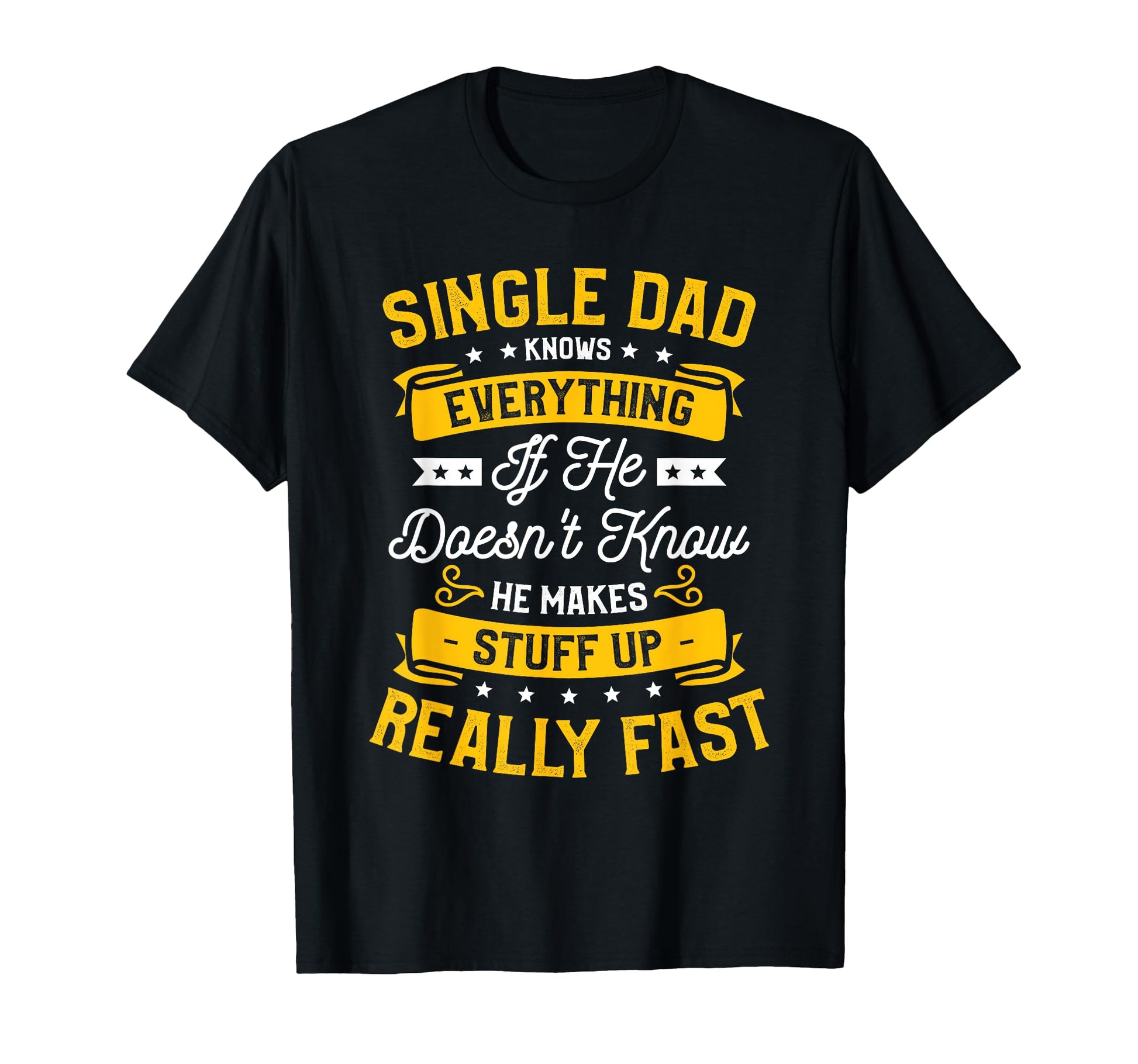 Single Dad Single Parent Father T-Shirt - Fun Novelty Design Men Women - T-Shirt, Sweatshirt, Hoodie