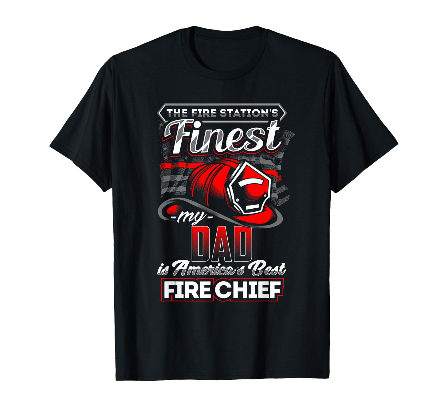 My Dad Is Americas Best Fire Chief T-Shirt - Unique Graphic for Adults - T-Shirt, Sweatshirt, Hoodie