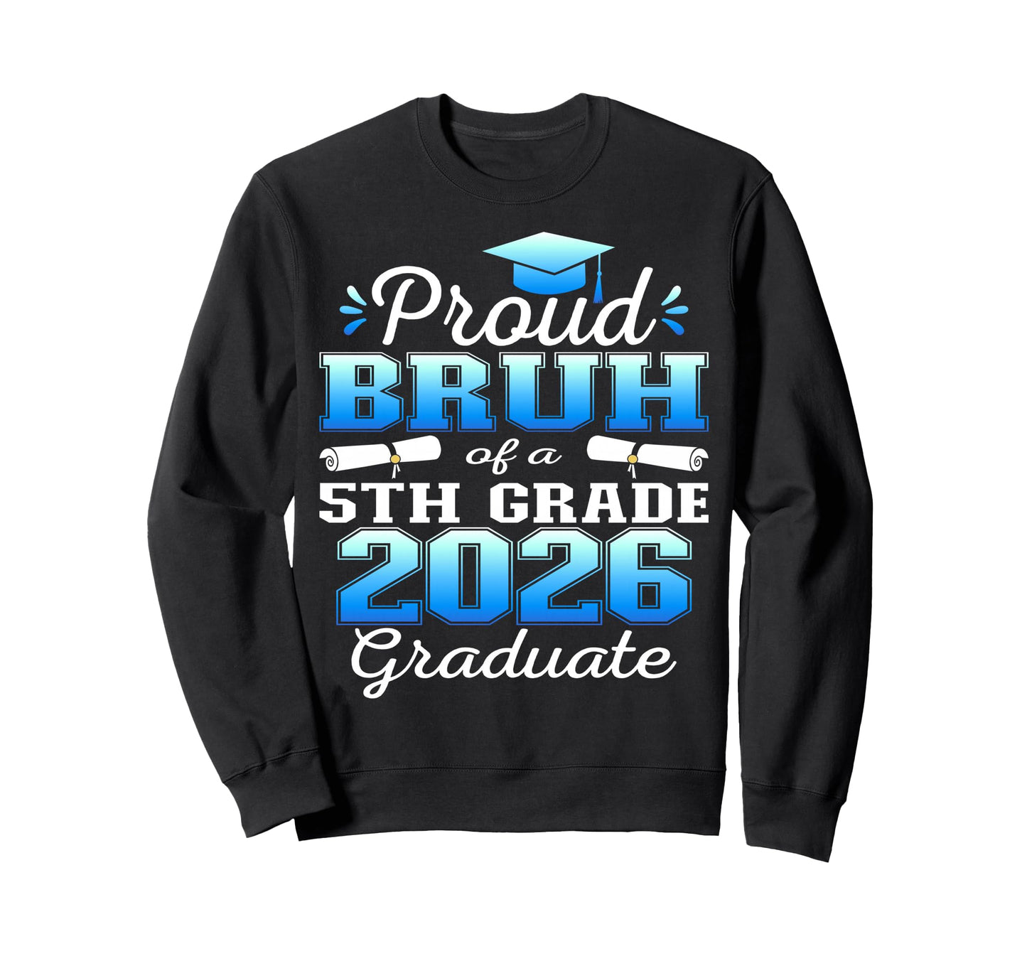 Proud Bruh 5Th Grade Graduate 2026 Sweatshirt - Aesthetic Graphic Unisex - T-Shirt, Sweatshirt, Hoodie