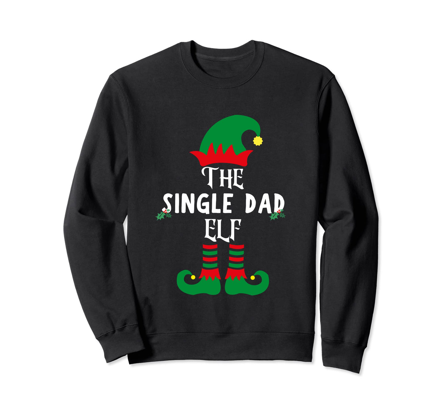 Single Dad Elf Matching Group Funny Sweatshirt - Trendy Graphic Men Women - T-Shirt, Sweatshirt, Hoodie
