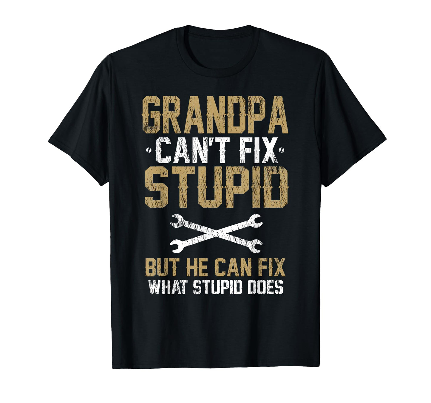 Grandpa Cant Fix Stupid But He Can Fix T-Shirt - Trendy Graphic Unisex - T-Shirt, Sweatshirt, Hoodie
