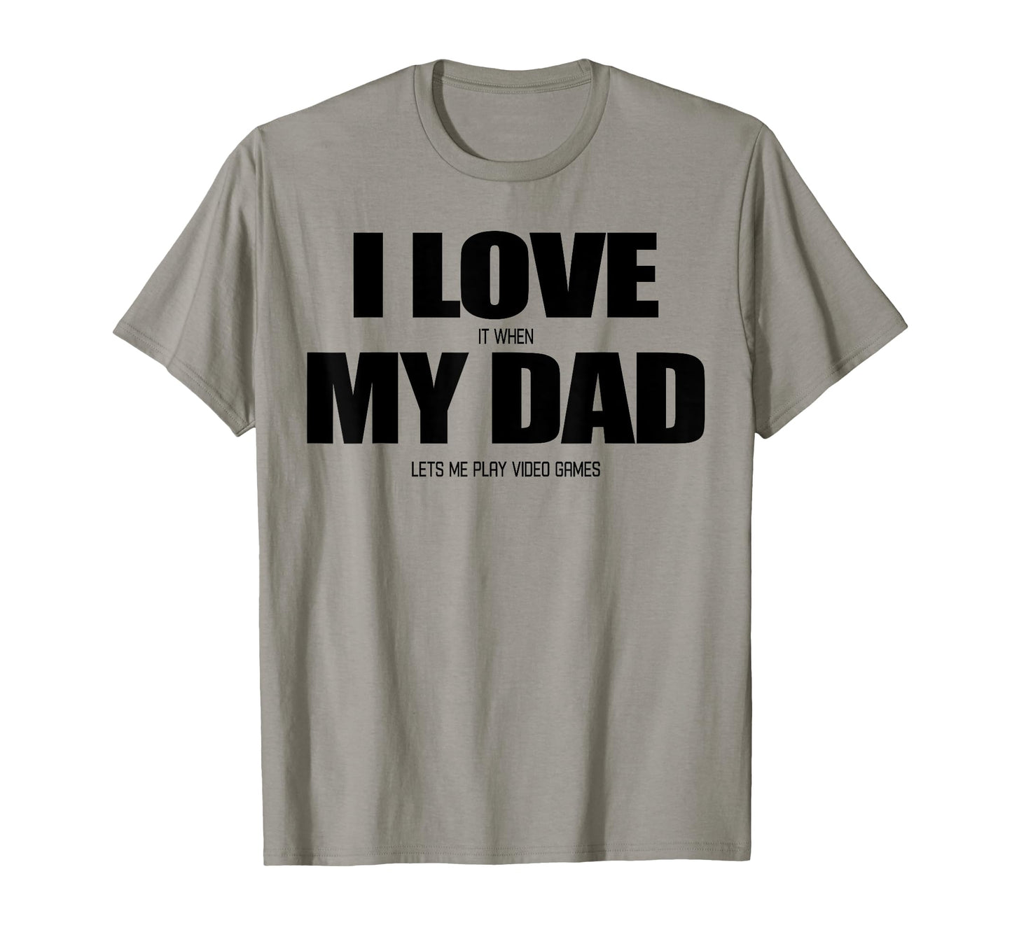 I Love It When My Dad Lets Me Play Video T-Shirt - Trendy Graphic Unisex - T-Shirt, Sweatshirt, Hoodie