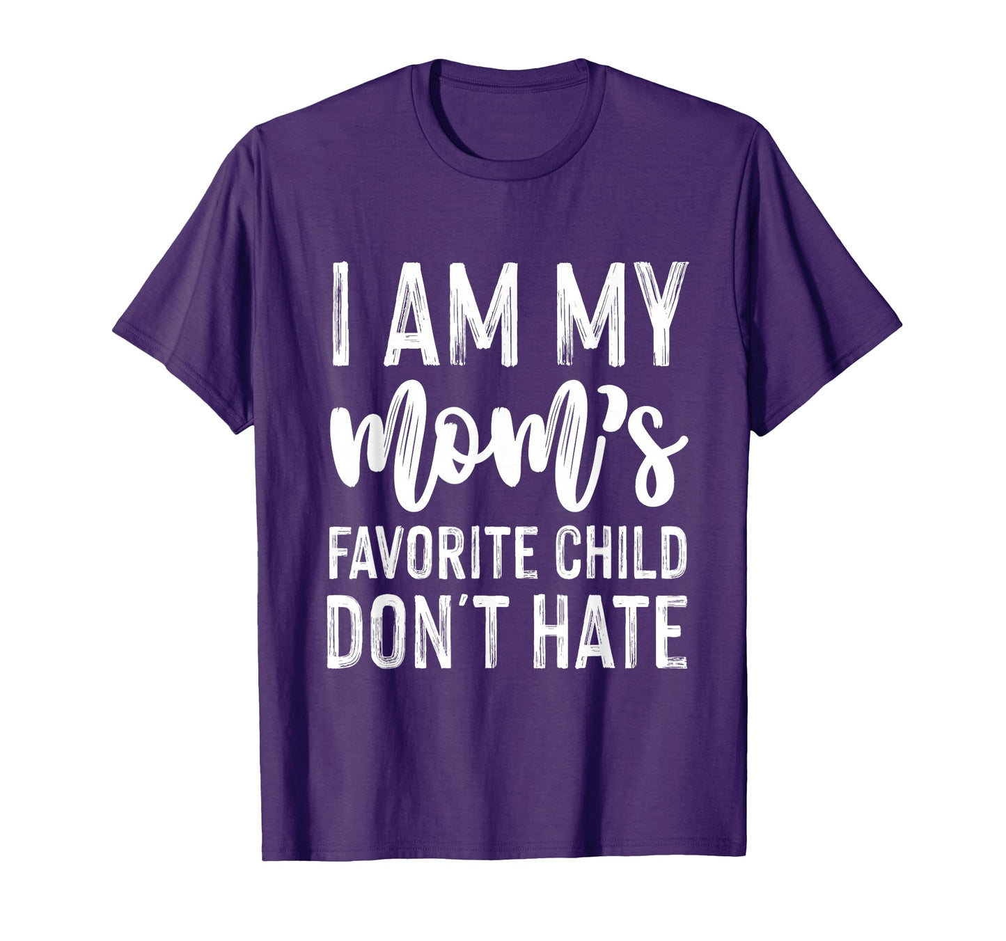 I Am My Moms Favorite Child Dont T-Shirt - Casual Everyday Wear Men Women - T-Shirt, Sweatshirt, Hoodie