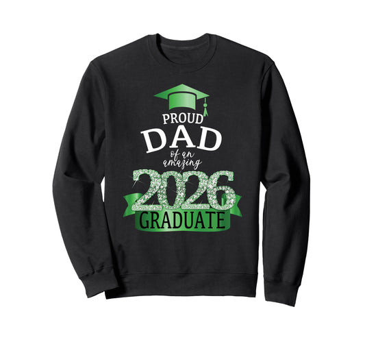 2026 Proud Dad Graduate I Green Sweatshirt - Unique Graphic for Adults - T-Shirt, Sweatshirt, Hoodie