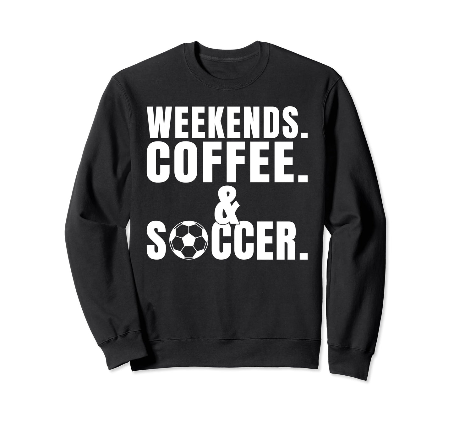 Weekends Coffee And Soccer Sweatshirt - Minimalist Print Men Women - T-Shirt, Sweatshirt, Hoodie