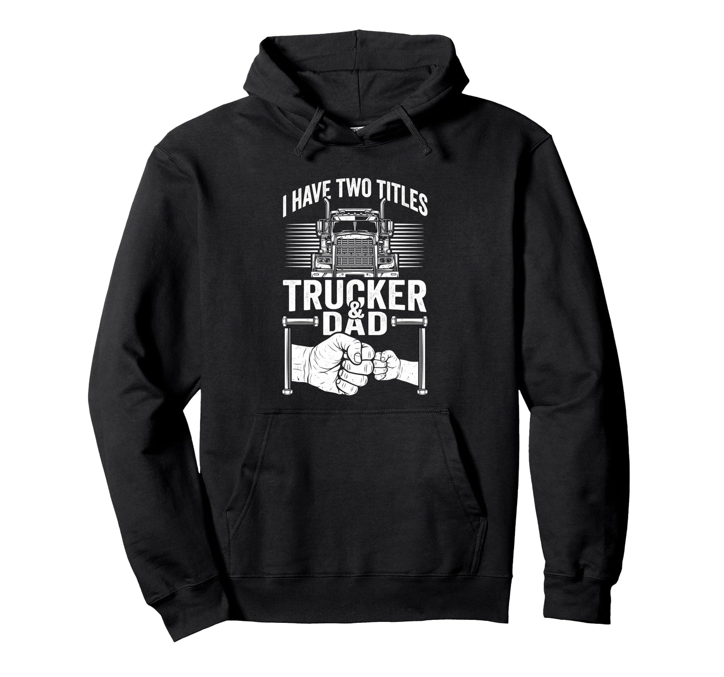 Proud Trucker Dad Hardworking Fathers Hoodie - Fun Novelty Design Unisex - T-Shirt, Sweatshirt, Hoodie
