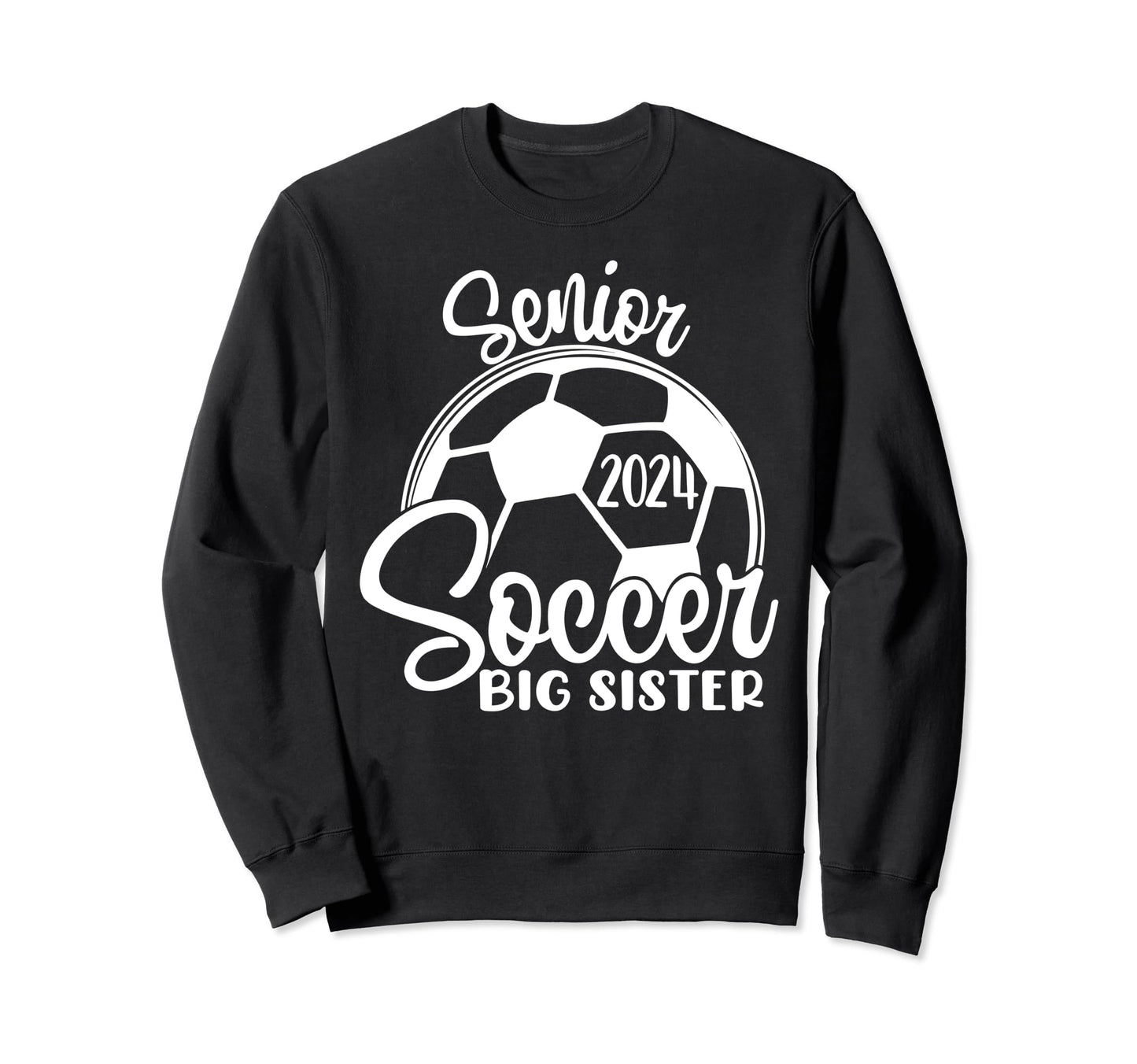 Senior Soccer Big Sister 2024 Sweatshirt - Casual Everyday Wear for Adults - T-Shirt, Sweatshirt, Hoodie