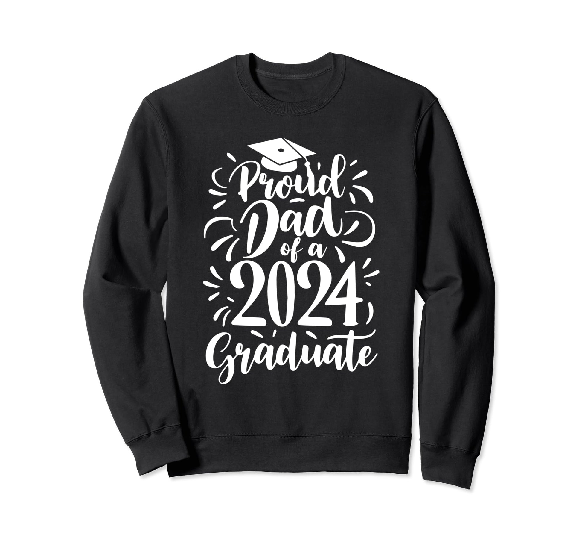Proud Dad 2024 Graduate Sweatshirt - Graphic Print Men Women - T-Shirt, Sweatshirt, Hoodie