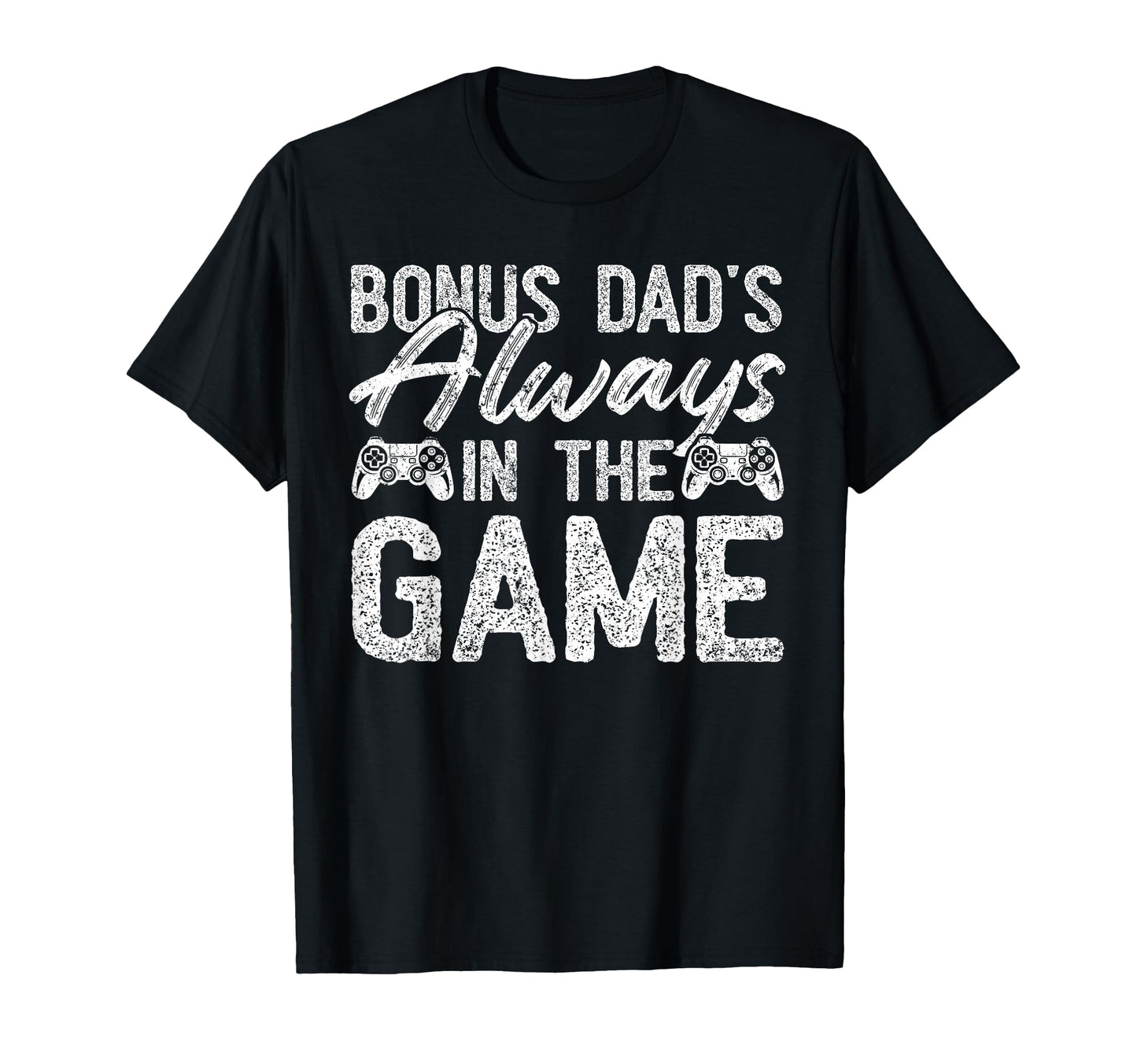 Gamer Stepdad Fathers Day Bonus Dads T-Shirt - Casual Everyday Wear Unisex - T-Shirt, Sweatshirt, Hoodie