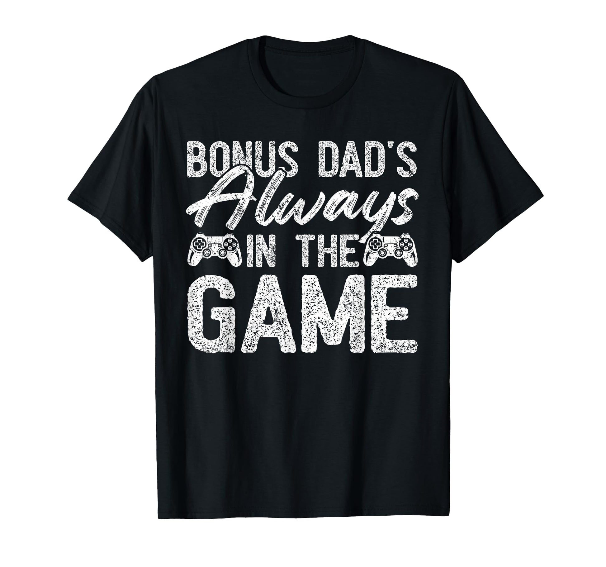 Gamer Stepdad Fathers Day Bonus Dads T-Shirt - Casual Everyday Wear Unisex - T-Shirt, Sweatshirt, Hoodie