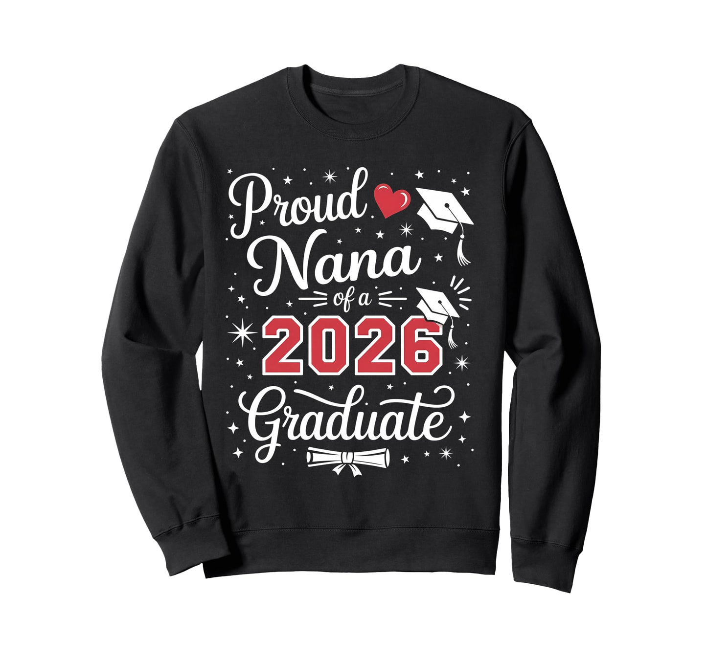 Proud Nana Class 2026 Graduate Sweatshirt - Graphic Print Men Women - T-Shirt, Sweatshirt, Hoodie