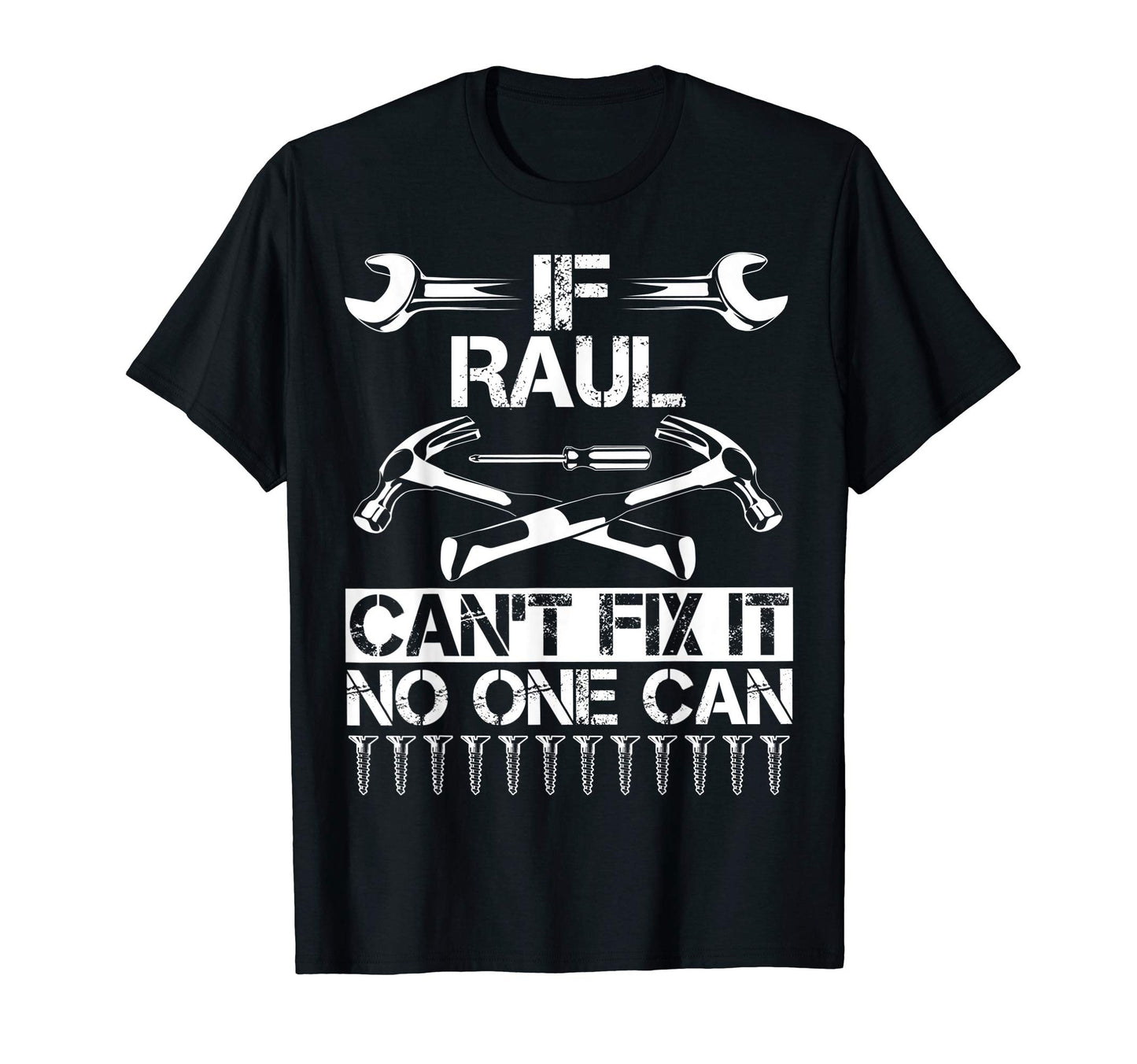 Raul Fix It Funny Birthday T-Shirt - Casual Everyday Wear Unisex - T-Shirt, Sweatshirt, Hoodie
