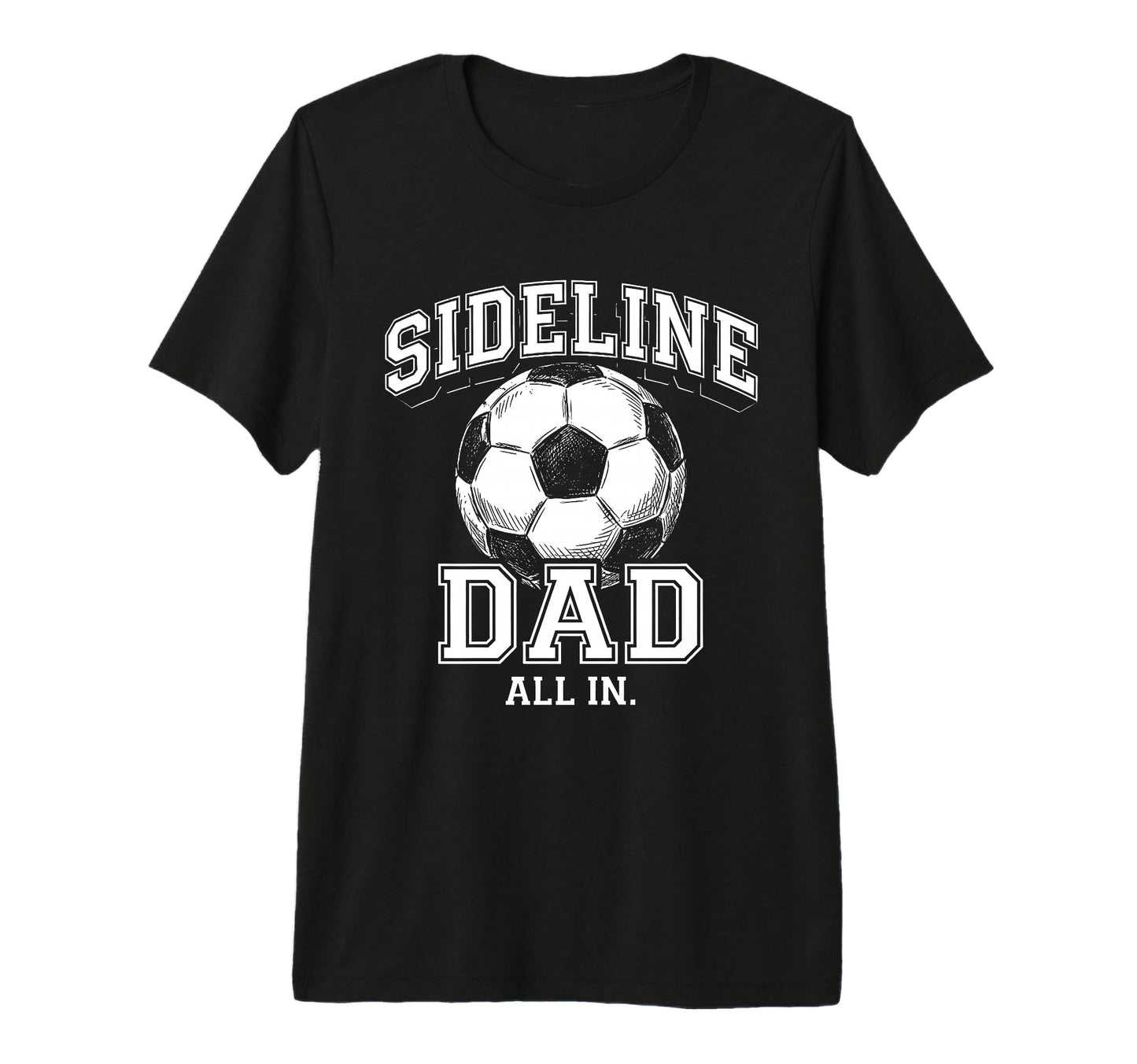 Sideline Dad Family Matching Soccer T-Shirt - Casual Everyday Wear Unisex - T-Shirt, Sweatshirt, Hoodie