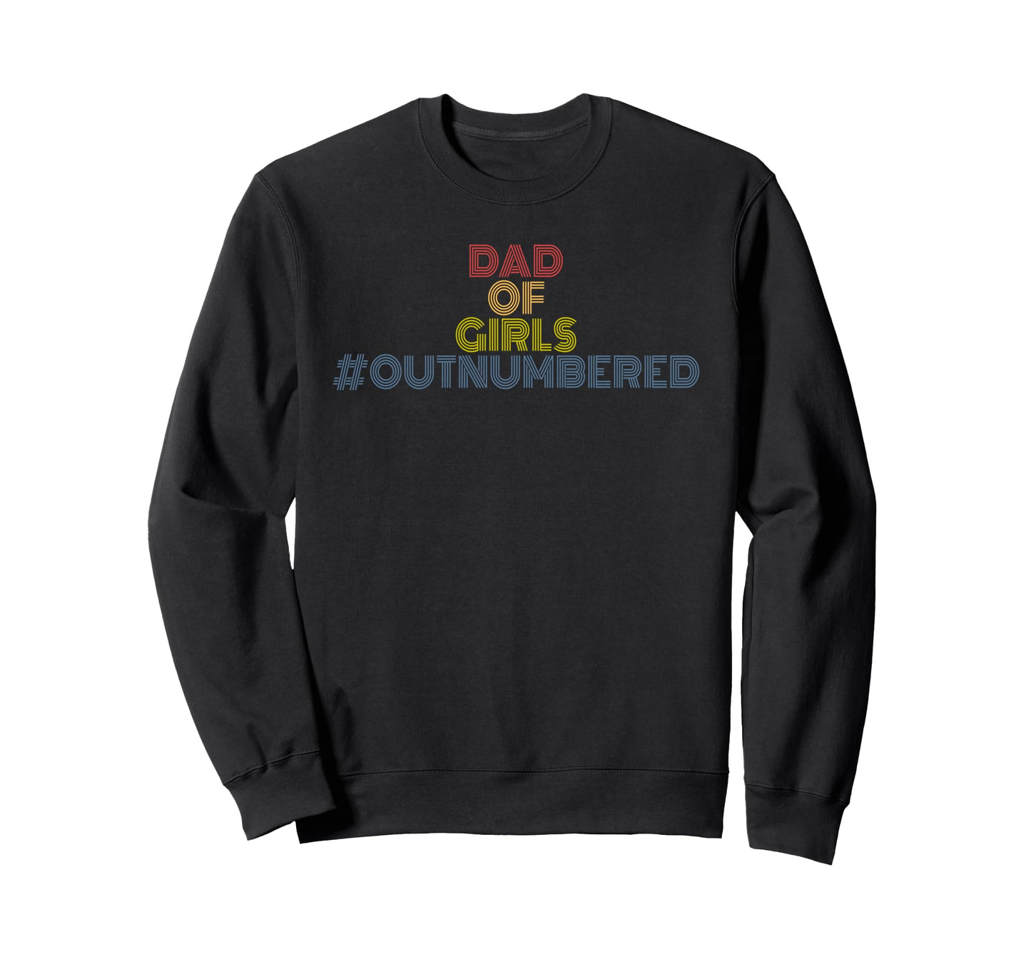 Dad Outnumbered 70S Sweatshirt - Aesthetic Graphic Men Women - T-Shirt, Sweatshirt, Hoodie