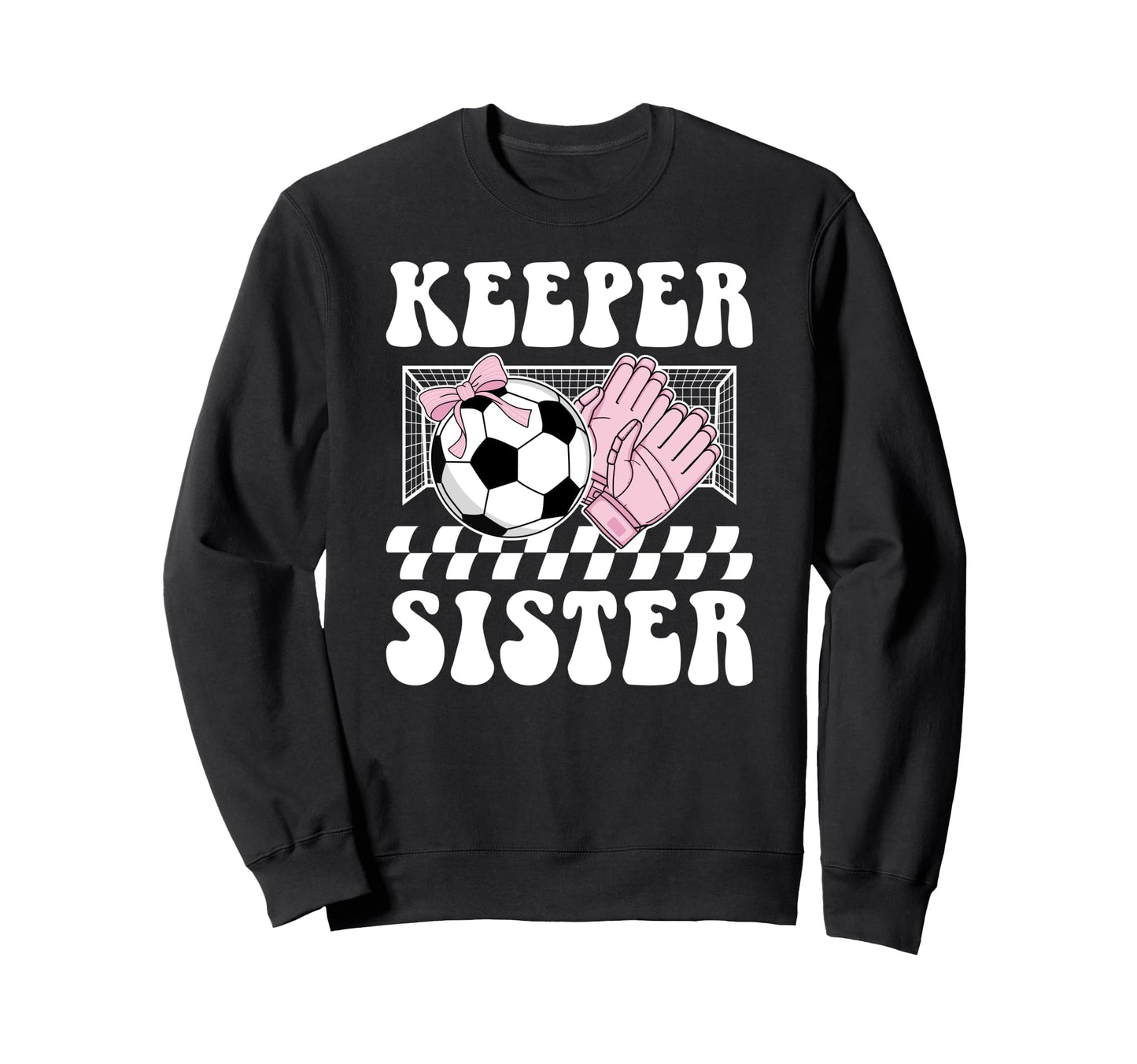 Groovy Soccer Keeper Sister Sweatshirt - Fun Novelty Design for Adults - T-Shirt, Sweatshirt, Hoodie