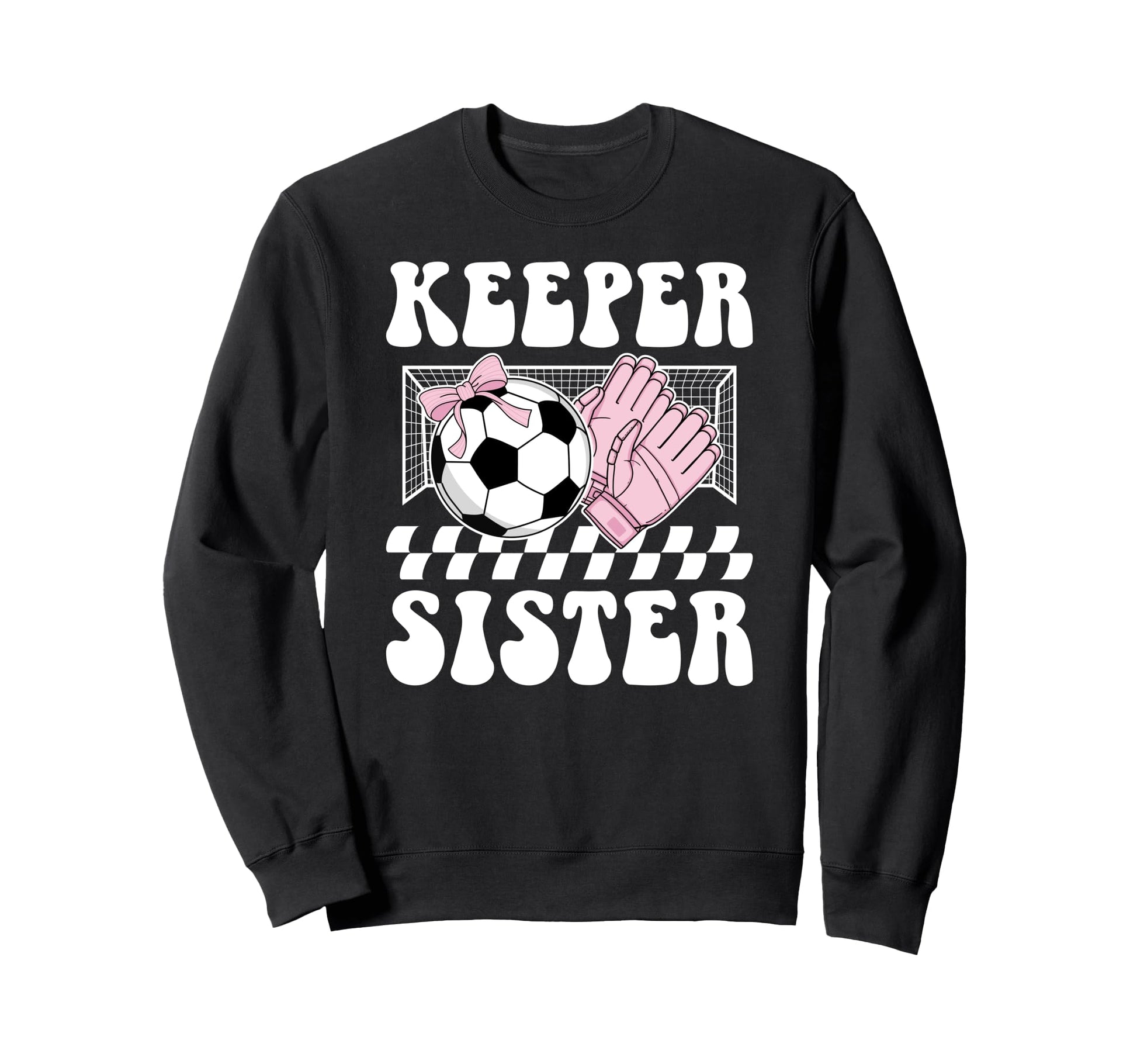 Groovy Soccer Keeper Sister Sweatshirt - Fun Novelty Design for Adults - T-Shirt, Sweatshirt, Hoodie