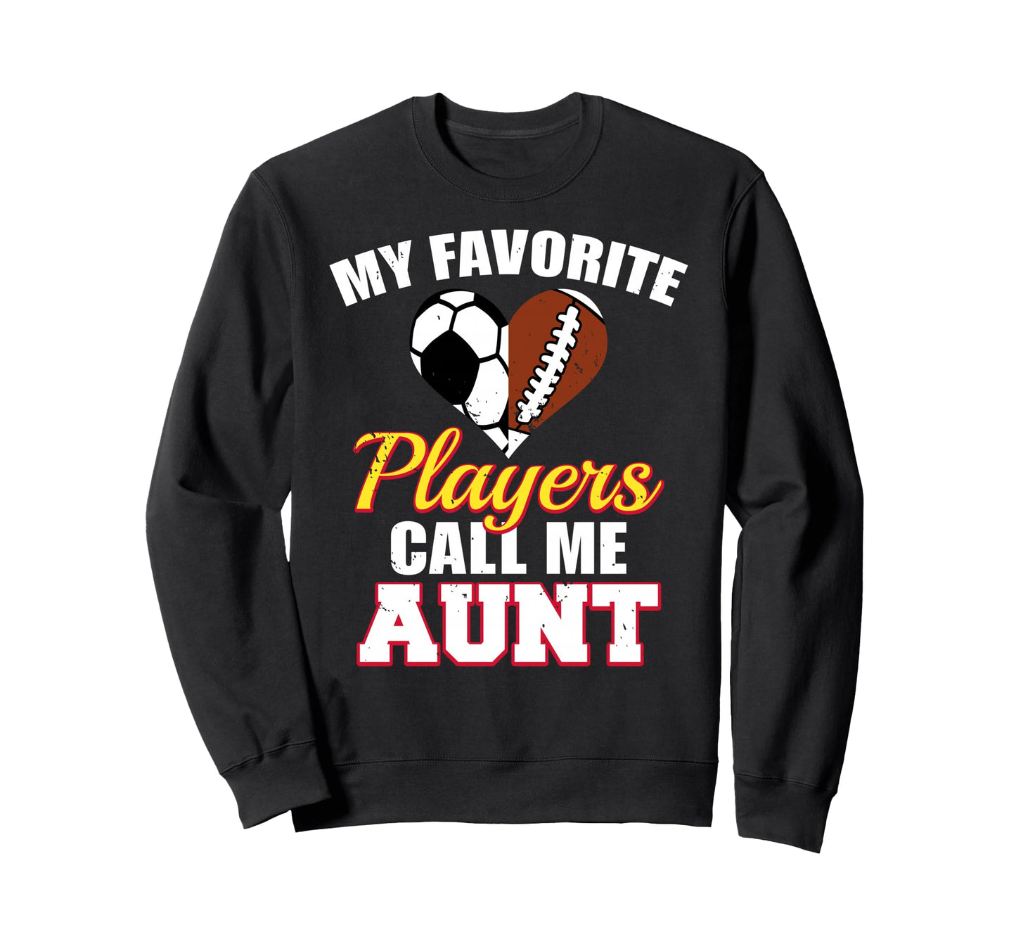 My Favorite Players Call Me Aunt Sweatshirt - Novelty Apparel for Adults - T-Shirt, Sweatshirt, Hoodie
