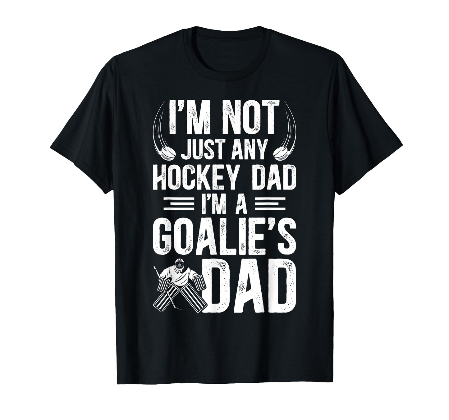 Im Hockey Goalie Dad Hockey T-Shirt - Casual Everyday Wear for Adults - T-Shirt, Sweatshirt, Hoodie