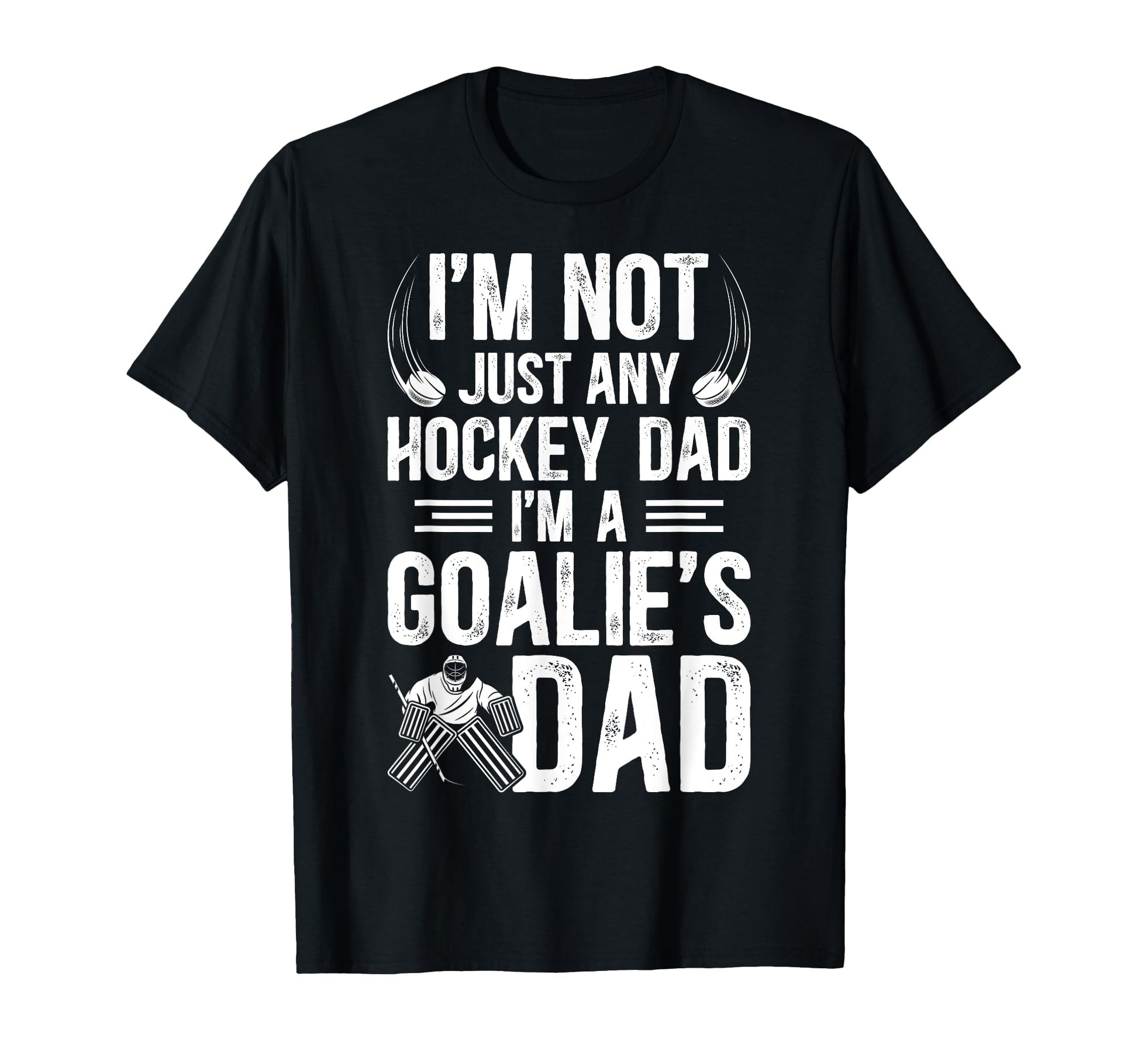 Im Hockey Goalie Dad Hockey T-Shirt - Casual Everyday Wear for Adults - T-Shirt, Sweatshirt, Hoodie