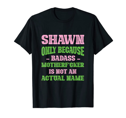 Badass Shawn Name Unique Nickname T-Shirt - Novelty Apparel Men Women - T-Shirt, Sweatshirt, Hoodie