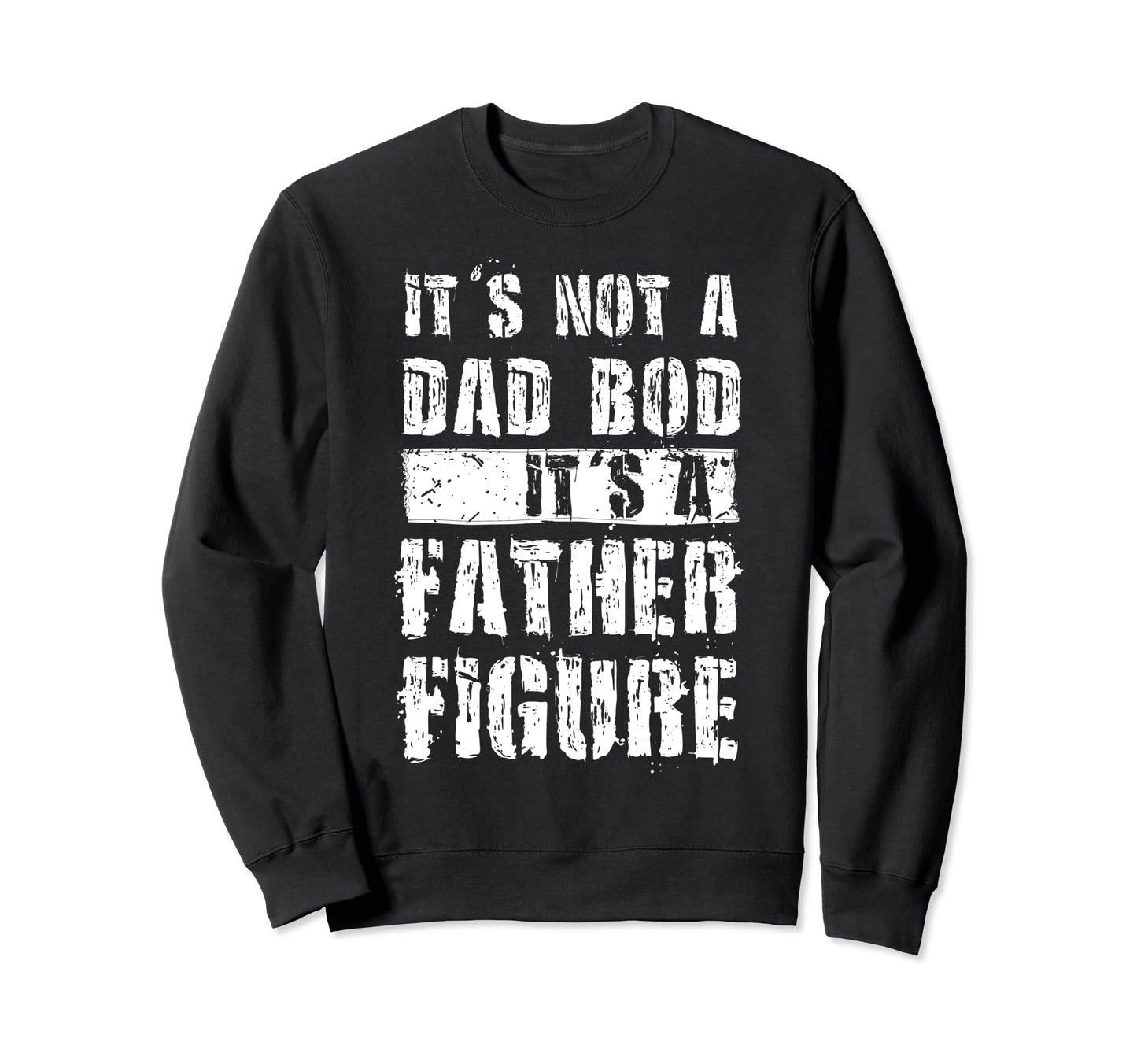 Im Not Dad Bod Fathers Day Funny Sweatshirt - Custom Art Print Men Women - T-Shirt, Sweatshirt, Hoodie