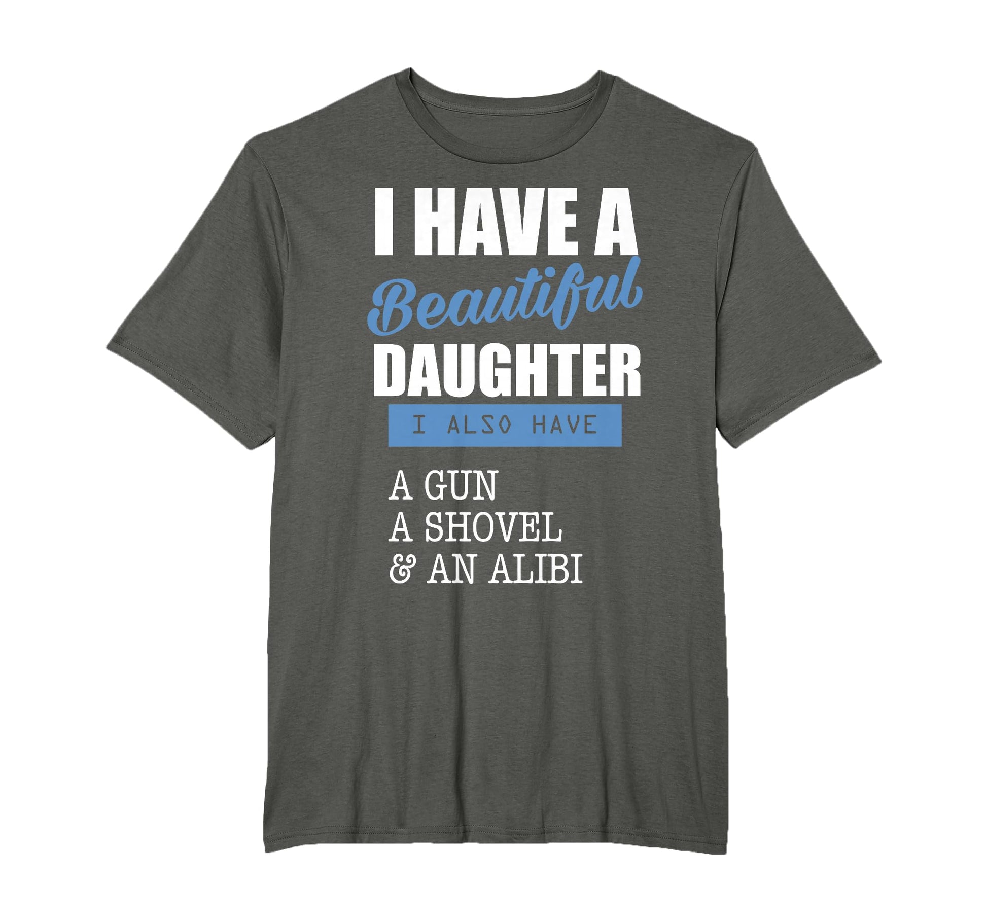 Dads I Have Beautiful Daughter Gun T-Shirt - Fun Novelty Design Men Women - T-Shirt, Sweatshirt, Hoodie