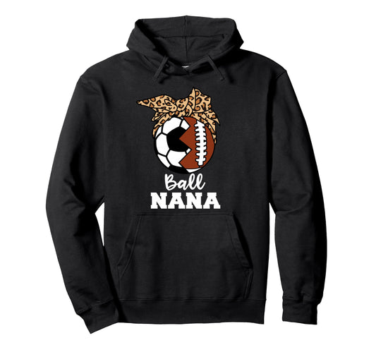 Ball Nana Funny Soccer Football Nana Hoodie - Fun Novelty Design for Adults - T-Shirt, Sweatshirt, Hoodie