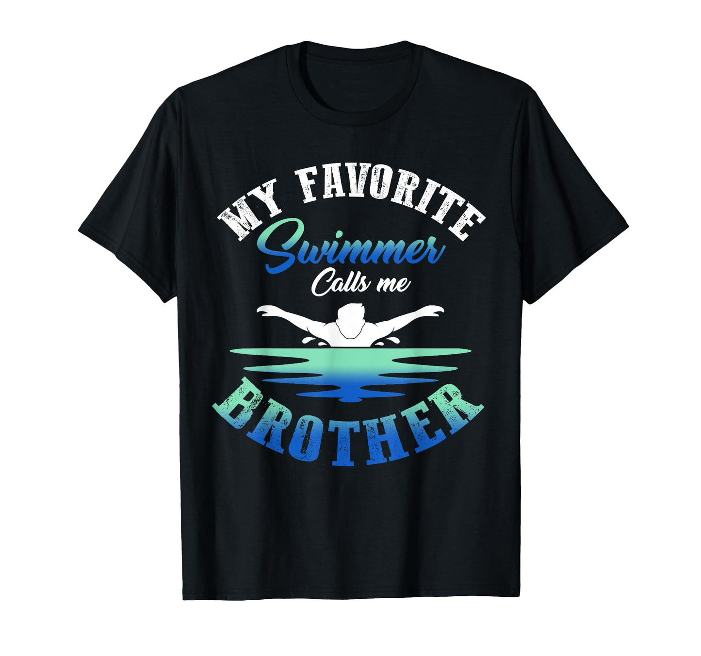 My Favorite Swimmer Calls Me Brother T-Shirt - Trendy Graphic Men Women - T-Shirt, Sweatshirt, Hoodie