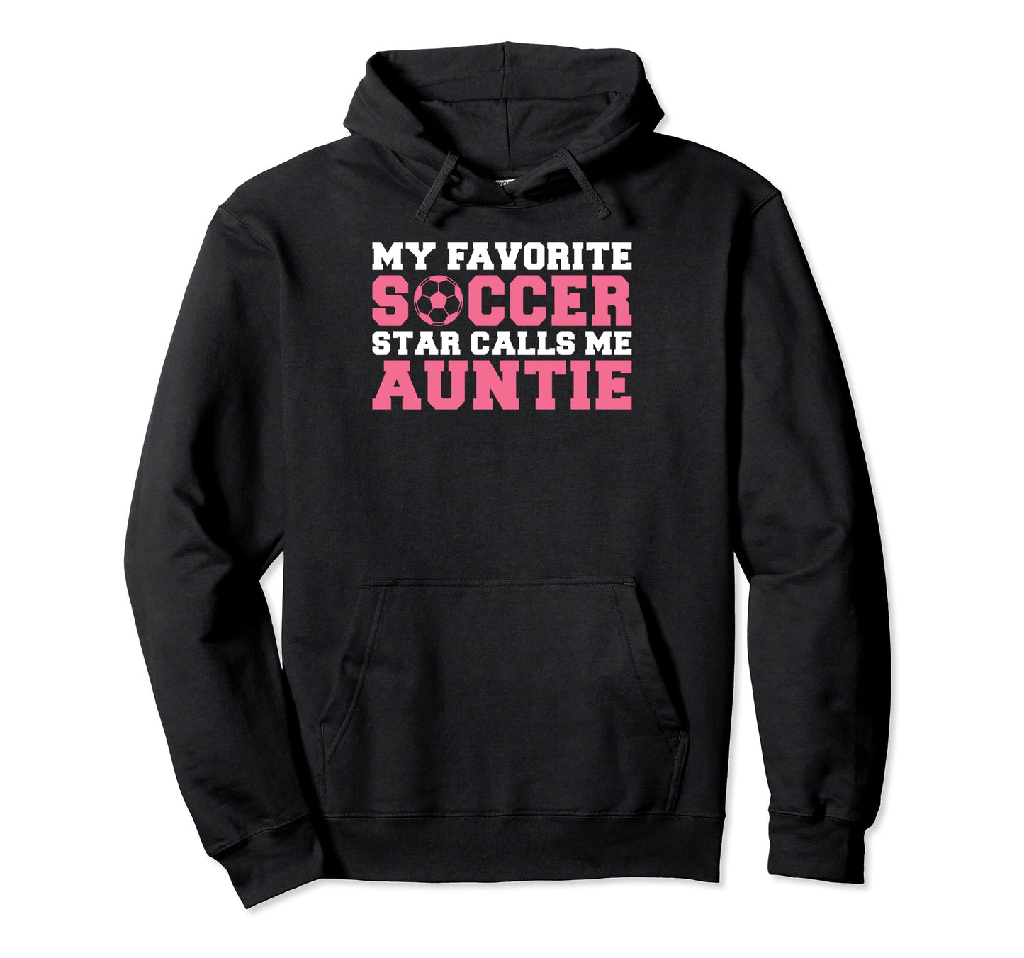 My Favorite Soccer Star Calls Me Auntie Hoodie - Unique Graphic for Adults - T-Shirt, Sweatshirt, Hoodie