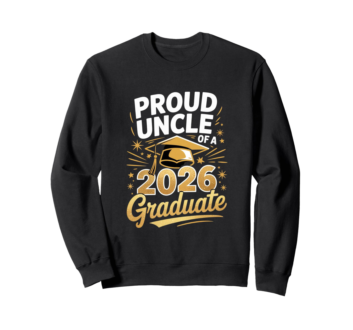Proud Uncle 2026 Graduate Graduation Sweatshirt - Graphic Print Men Women - T-Shirt, Sweatshirt, Hoodie