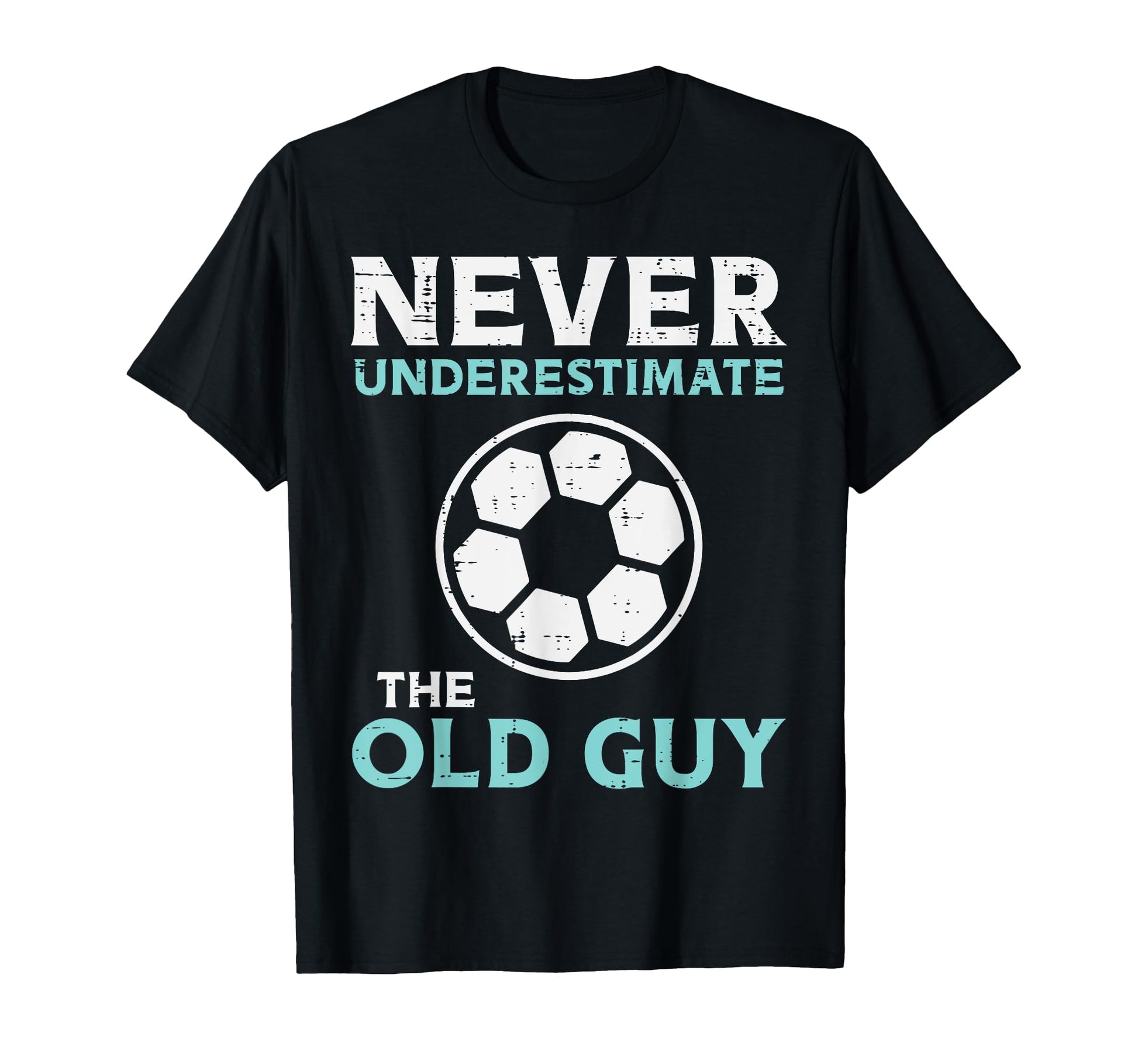 Never Underestimate Old Guy Soccer T-Shirt - Streetwear Style for Adults - T-Shirt, Sweatshirt, Hoodie
