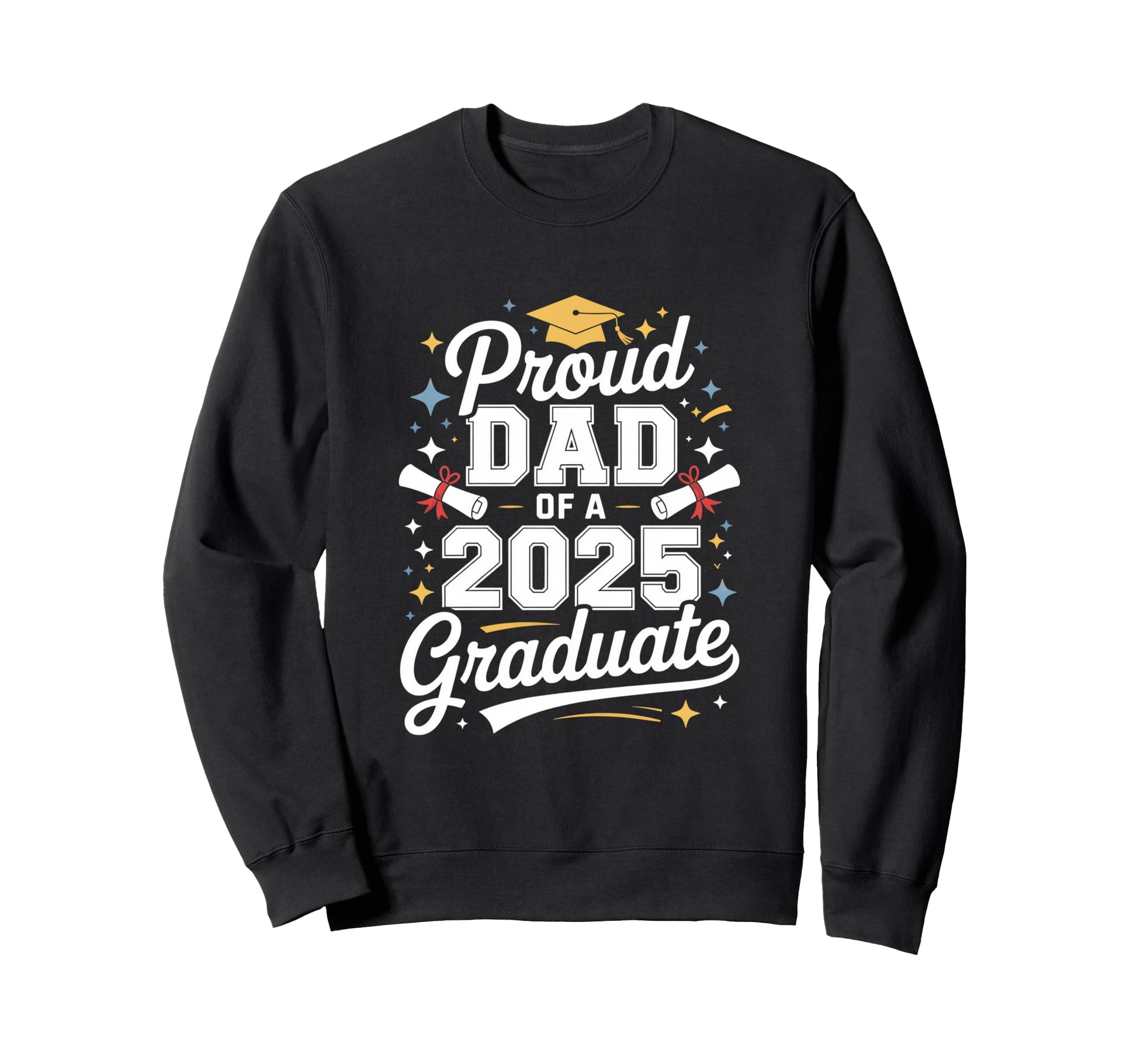 Proud Dad 2025 Graduate Family Sweatshirt - Unique Graphic for Adults - T-Shirt, Sweatshirt, Hoodie