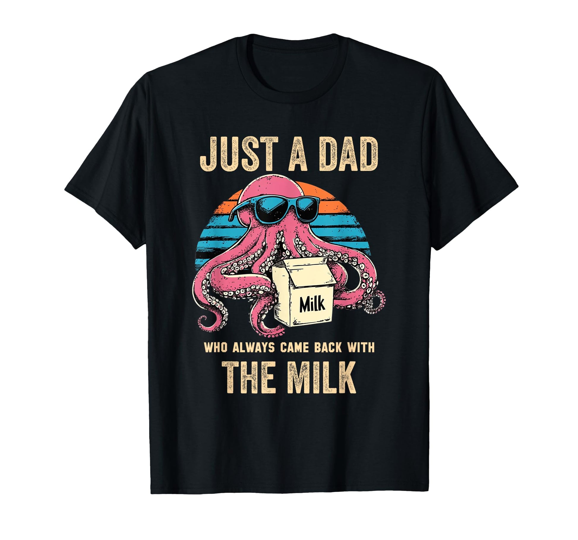Funny Octopus Just Dad Who Always T-Shirt - Streetwear Style for Adults - T-Shirt, Sweatshirt, Hoodie