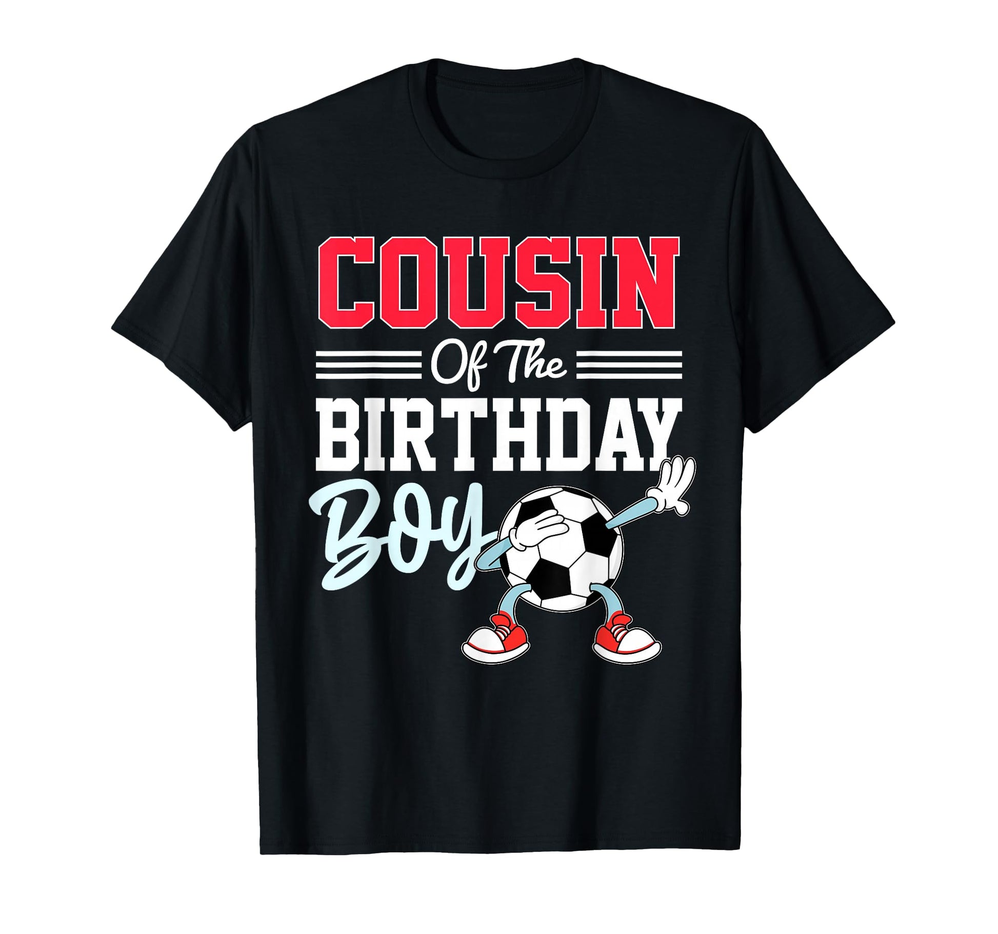 Cousin Birthday Soccer Party Family T-Shirt - Fun Novelty Design Unisex - T-Shirt, Sweatshirt, Hoodie