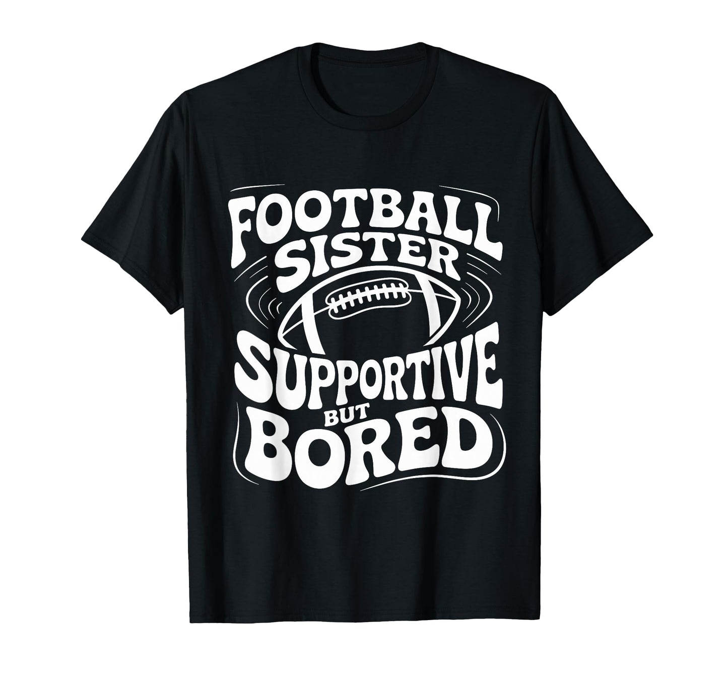 Funny Football Sister Supportive But T-Shirt - Custom Art Print Unisex - T-Shirt, Sweatshirt, Hoodie