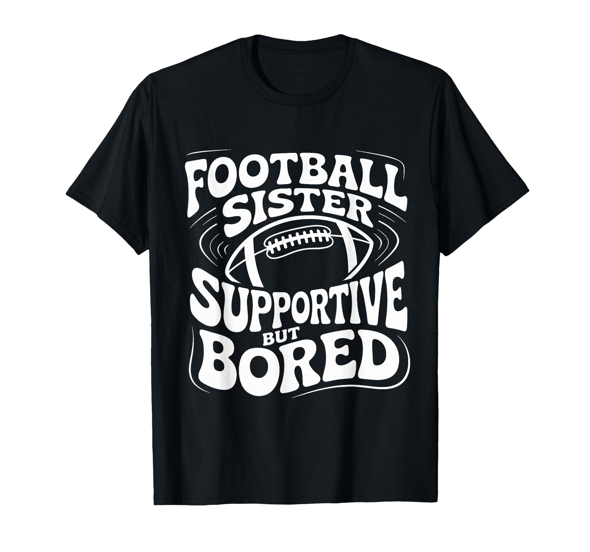 Funny Football Sister Supportive But T-Shirt - Custom Art Print Unisex - T-Shirt, Sweatshirt, Hoodie