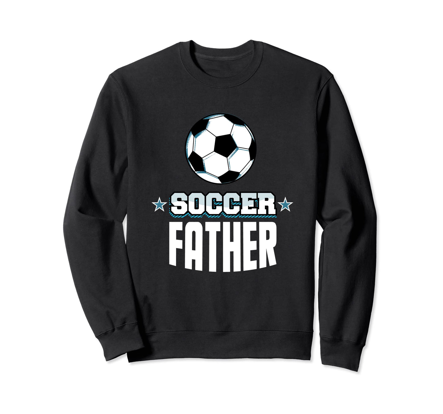 Soccer Father Sports Dad Games Sweatshirt - Streetwear Style Men Women - T-Shirt, Sweatshirt, Hoodie