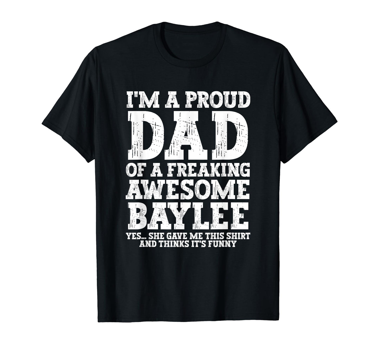 Dad Baylee Personalized Name Funny Fathers T-Shirt - Trendy Graphic Unisex - T-Shirt, Sweatshirt, Hoodie