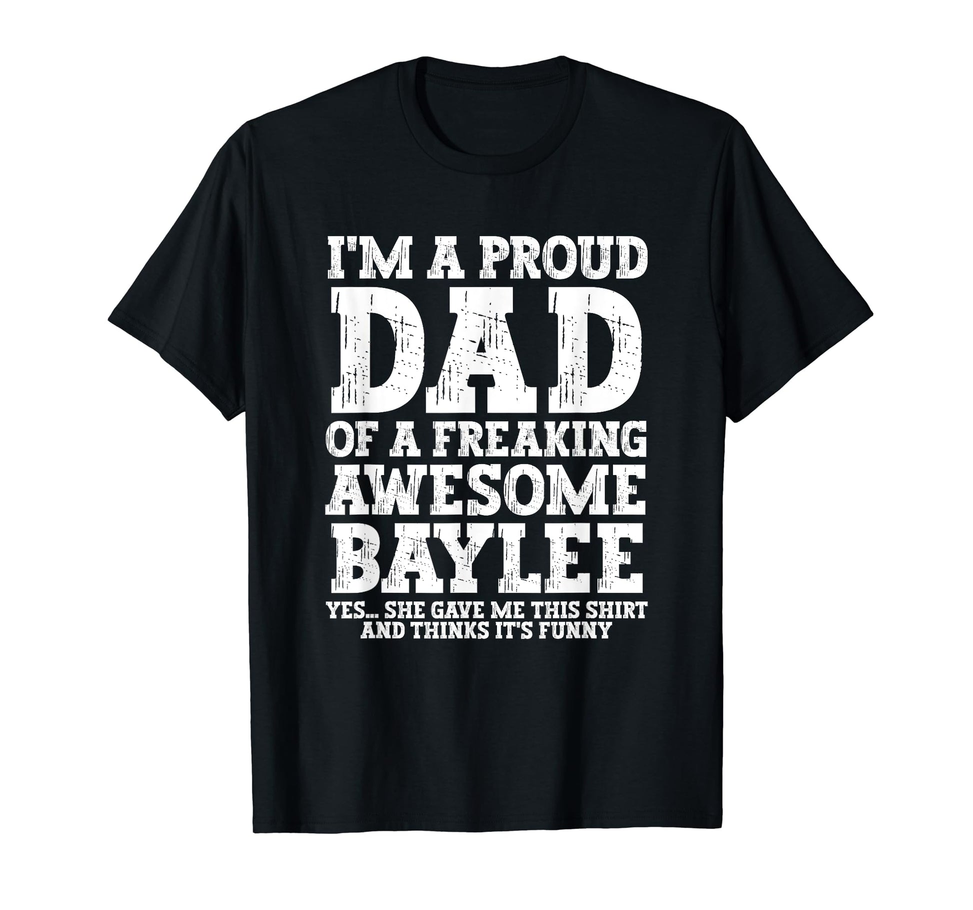 Dad Baylee Personalized Name Funny Fathers T-Shirt - Trendy Graphic Unisex - T-Shirt, Sweatshirt, Hoodie