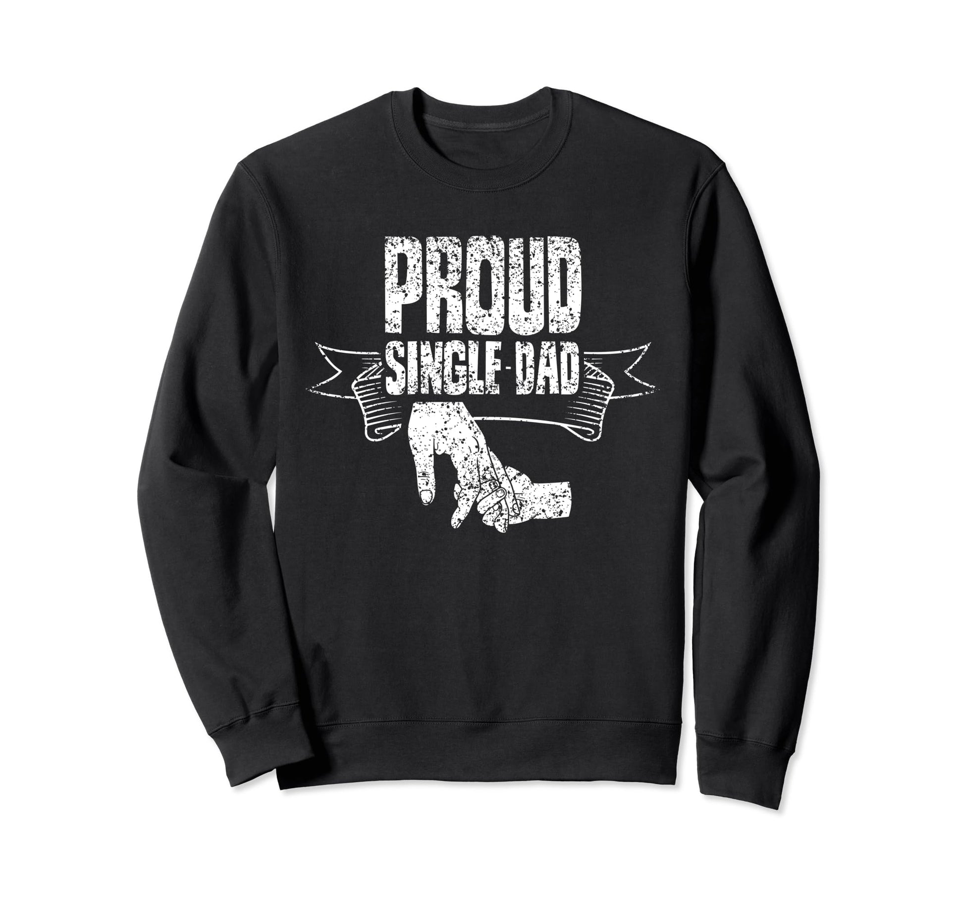 Proud Single Dad Lone Fathers Sweatshirt - Fun Novelty Design Men Women - T-Shirt, Sweatshirt, Hoodie