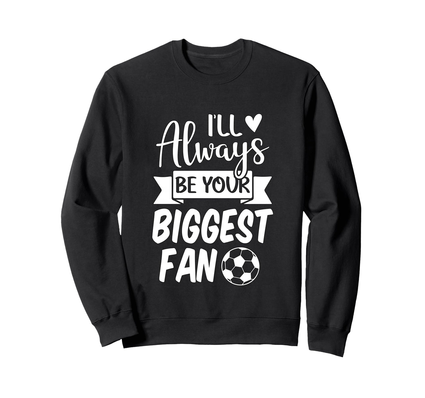 Ill Always Be Your Biggest Sweatshirt - Casual Everyday Wear for Adults - T-Shirt, Sweatshirt, Hoodie
