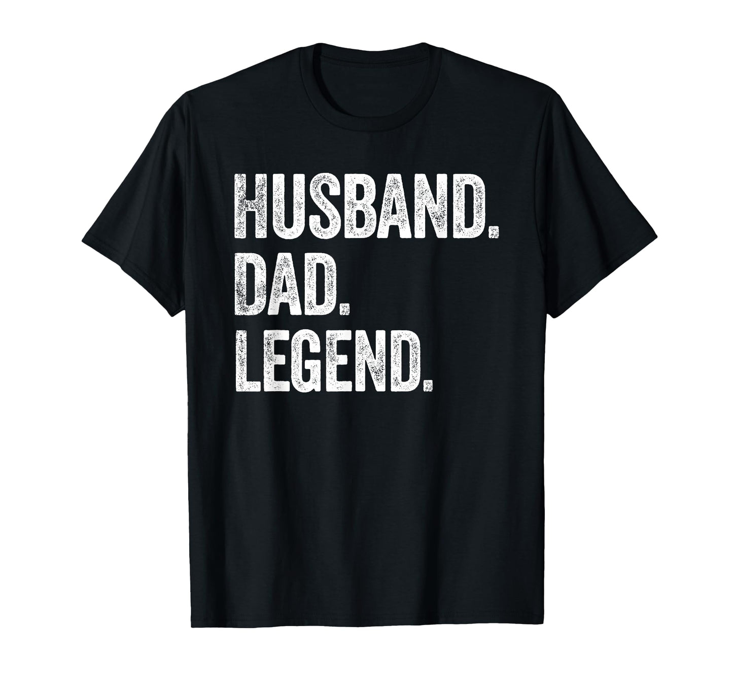 Husband Dad Legend Distressed T-Shirt - Casual Everyday Wear Men Women - T-Shirt, Sweatshirt, Hoodie