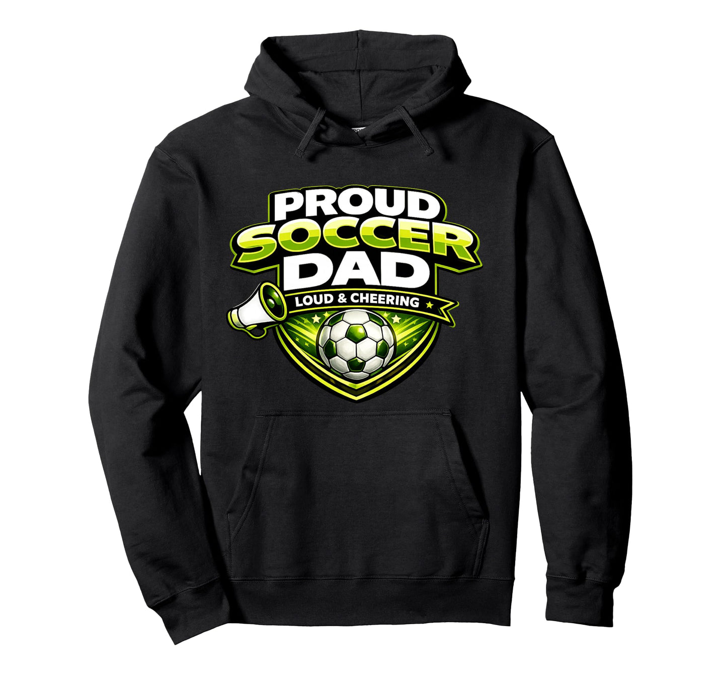 Soccer Dad Funny Proud Loud And Cheering Hoodie - Graphic Print Unisex - T-Shirt, Sweatshirt, Hoodie