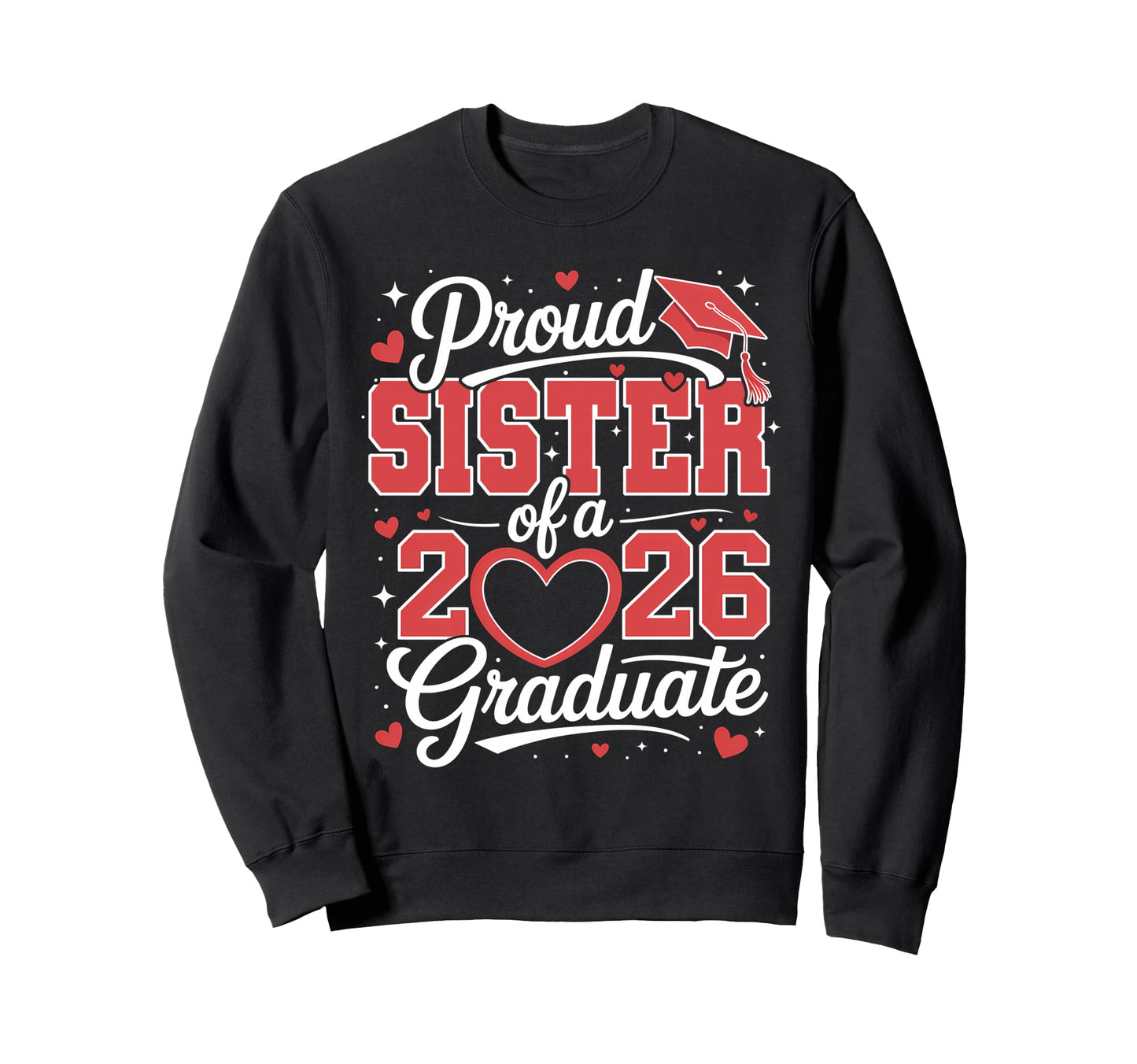 Proud Sister 2026 Graduate Senior Sweatshirt - Streetwear Style Unisex - T-Shirt, Sweatshirt, Hoodie