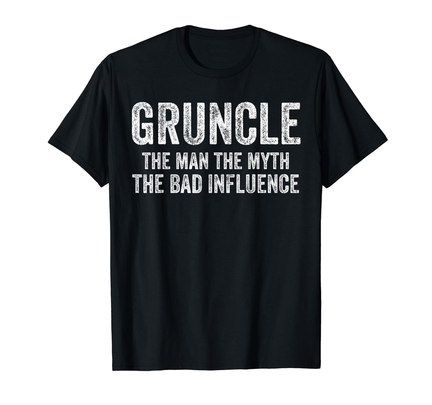 Gruncle Myth Bad Influence Funny Dad T-Shirt - Graphic Print for Adults - T-Shirt, Sweatshirt, Hoodie